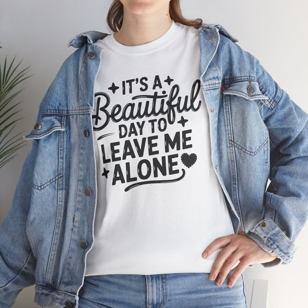 It's a Beautiful Day to Leave Me Alone T‑Shirt