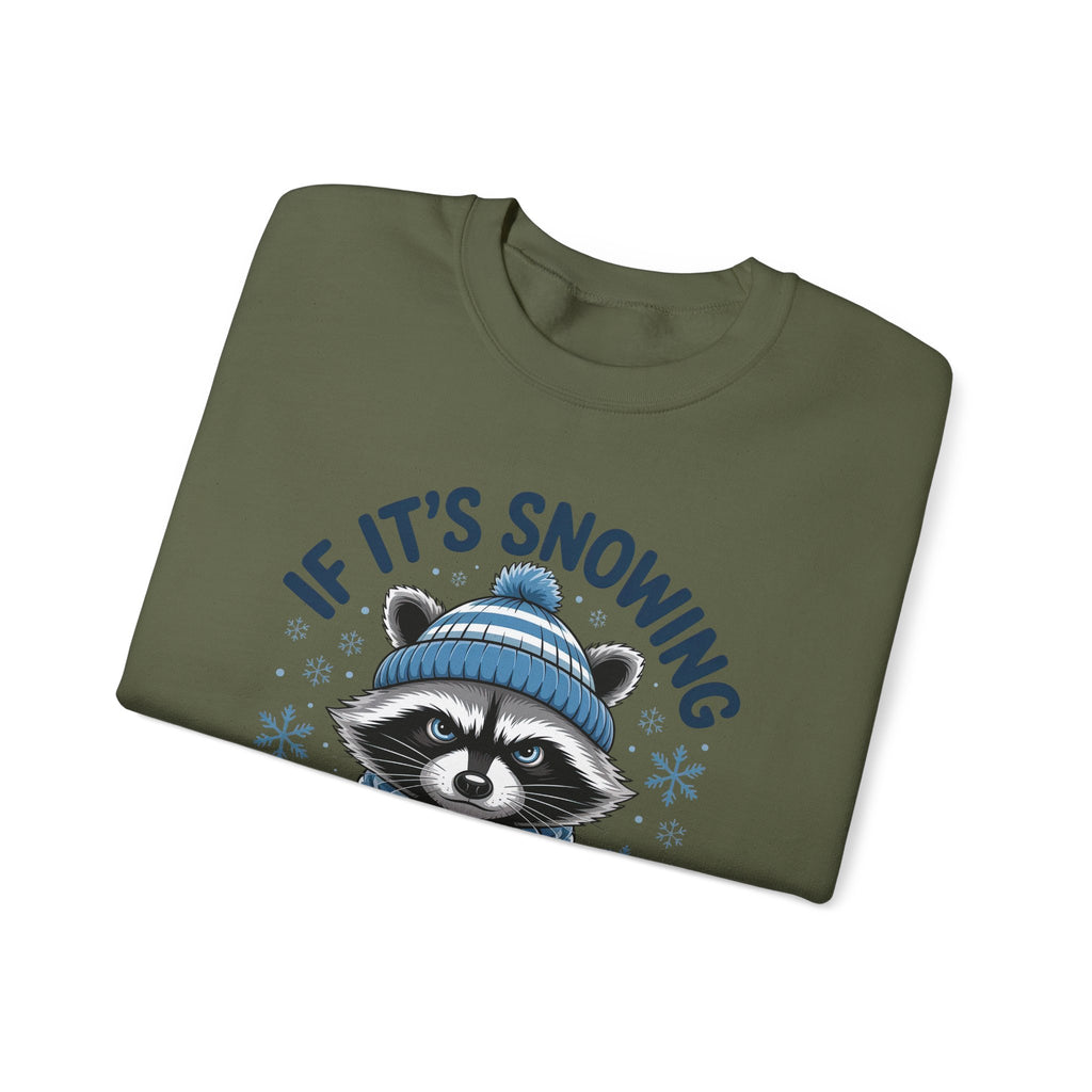 If It's Snowing I'm Not Going Raccoon Sweatshirt