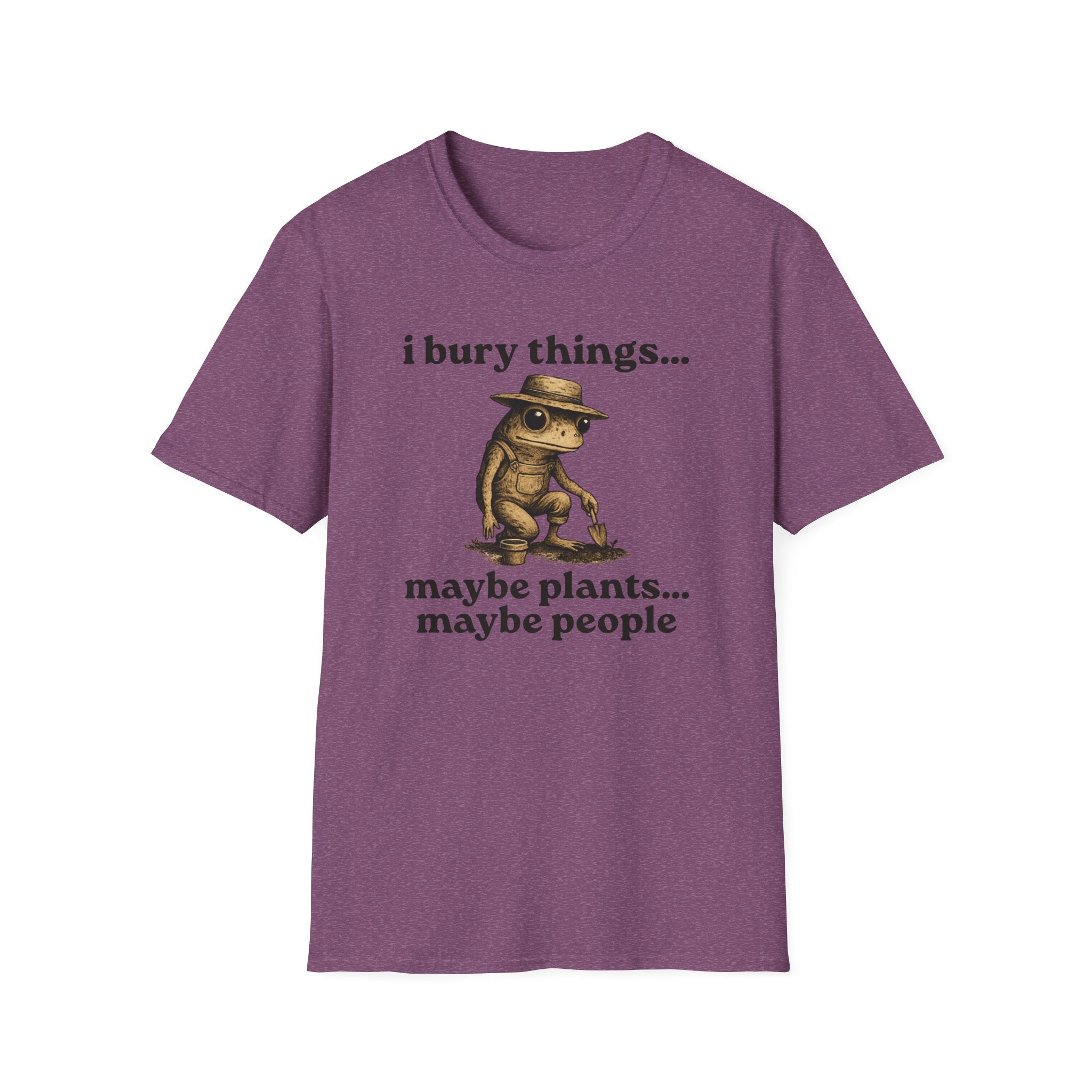 Funny Gardener T-Shirt — “I bury things... maybe plants... maybe people”