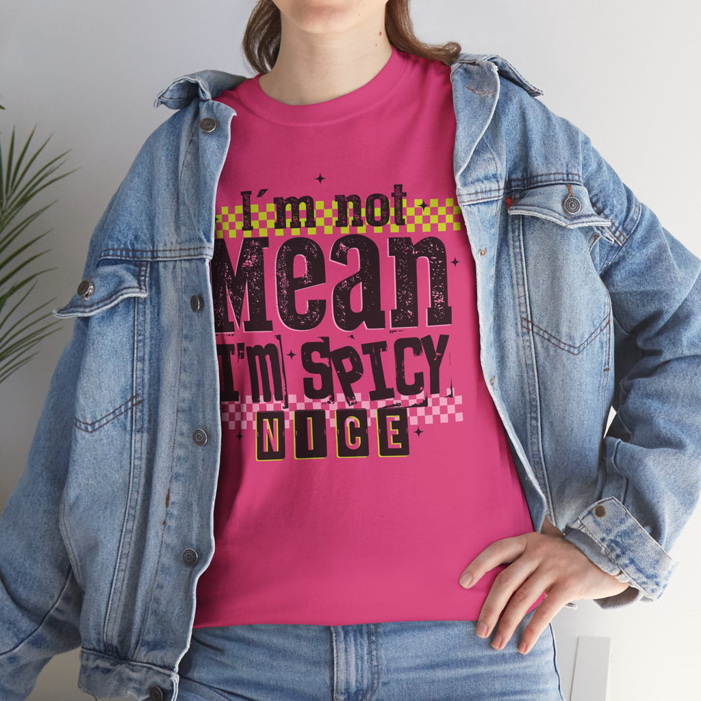 I'm Not Mean I'm Spicy Nice Tshirt