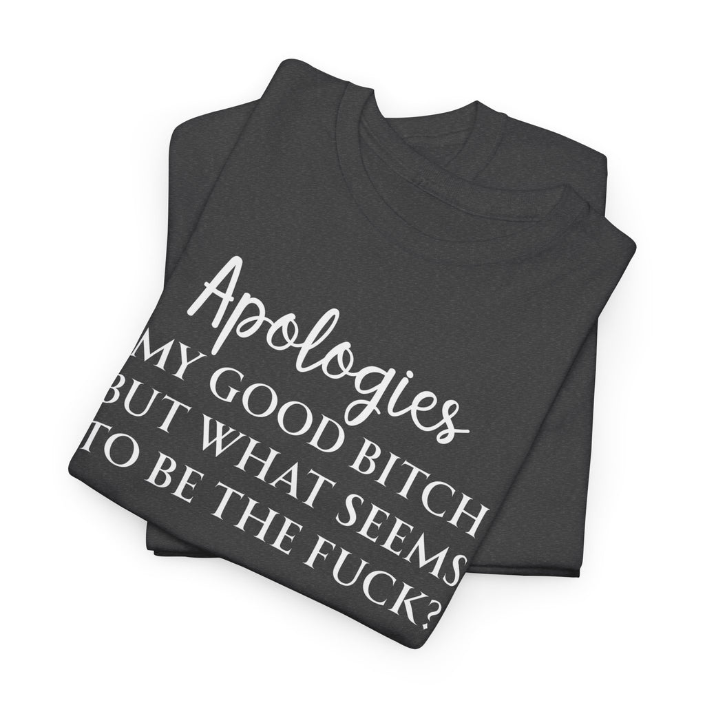 Apologies Sarcastic Quote T-shirt