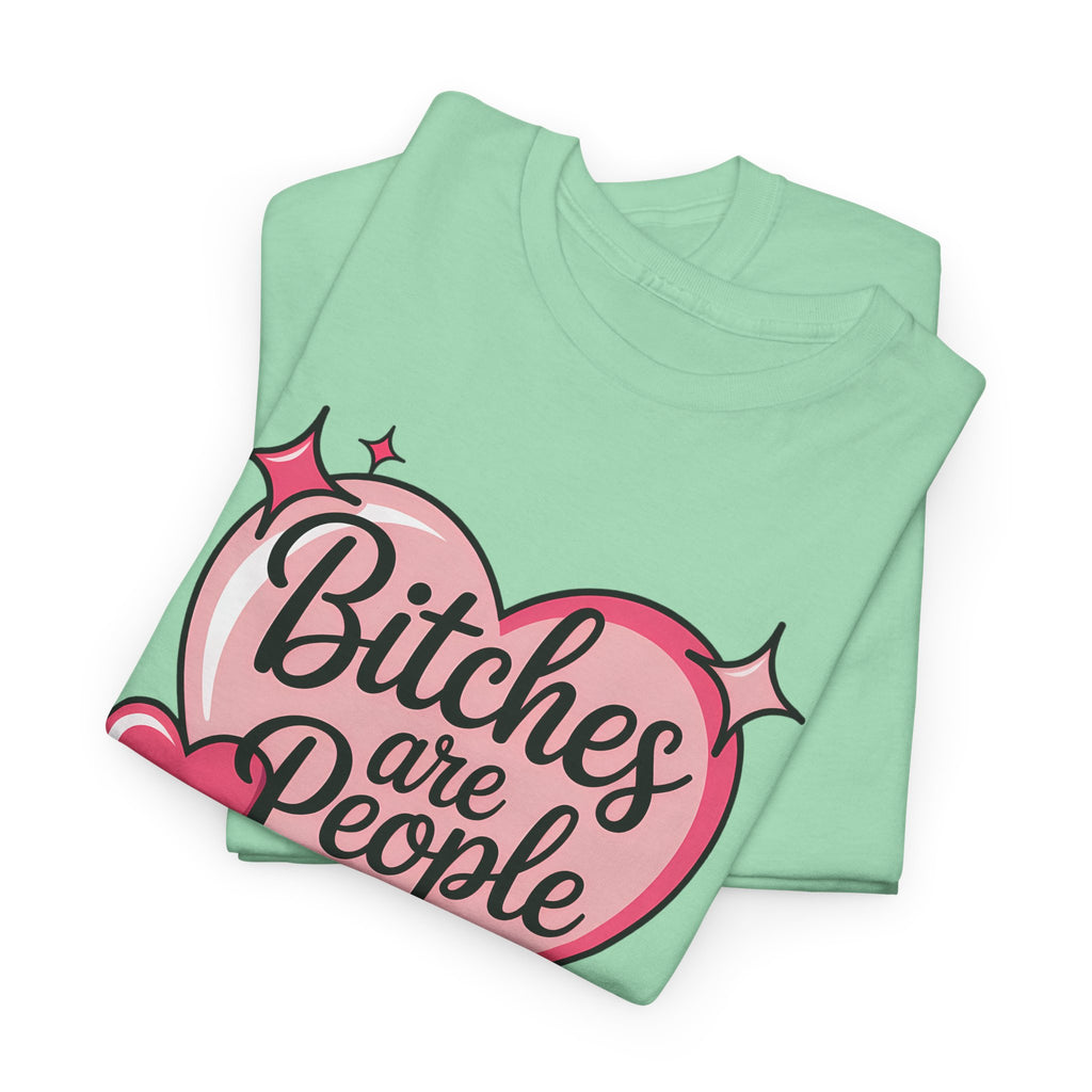 Bitches are People Too T-shirt