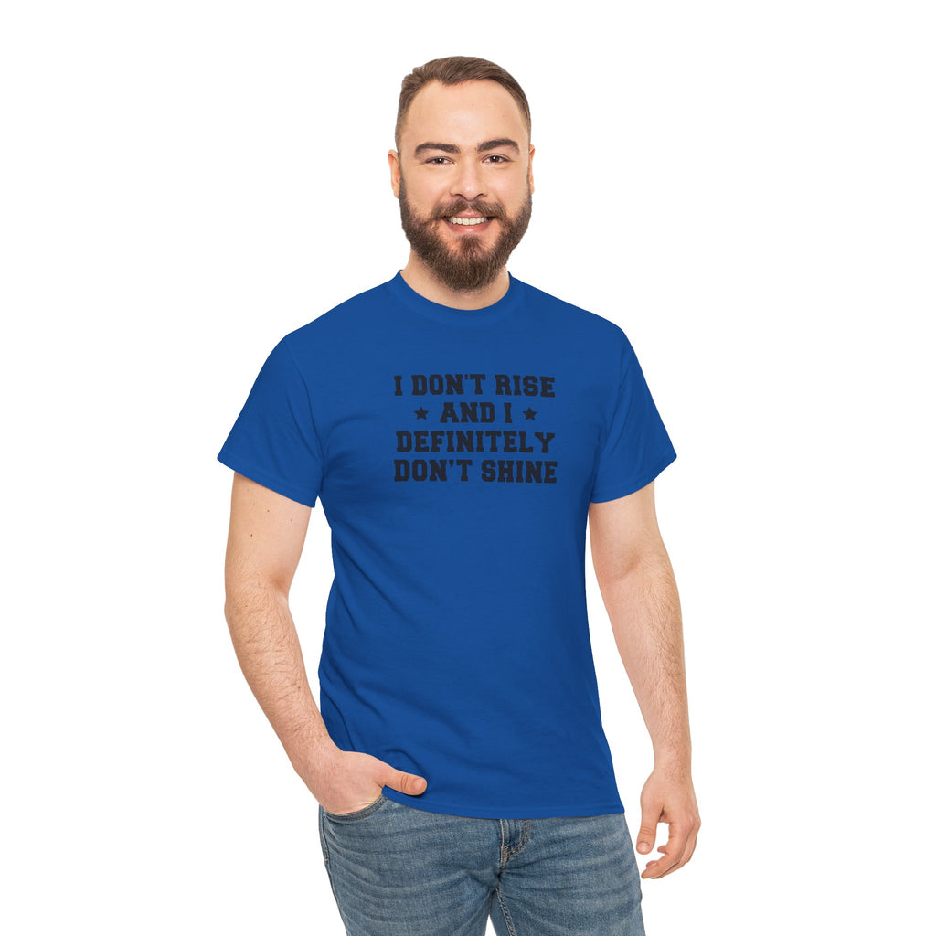 "I Don't Rise and I Definitely Don't Shine" Funny Sarcastic Graphic Tee