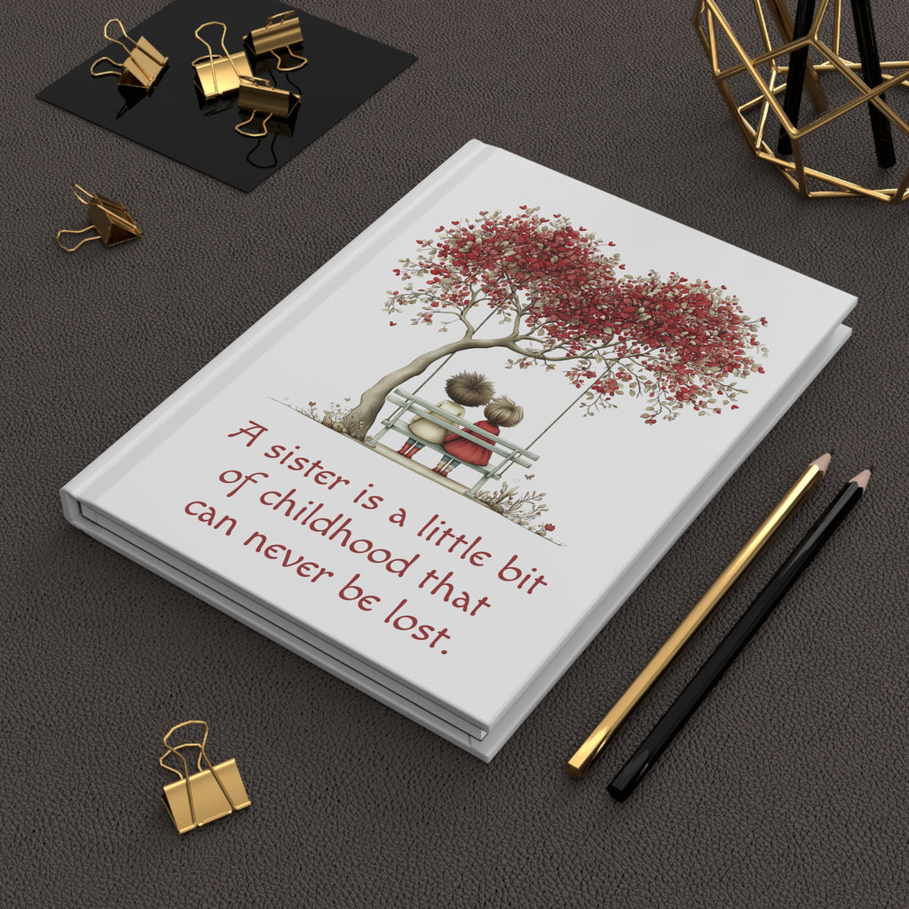 Sister Hardcover Journal — 'A sister is a little bit of childhood that can never be lost'