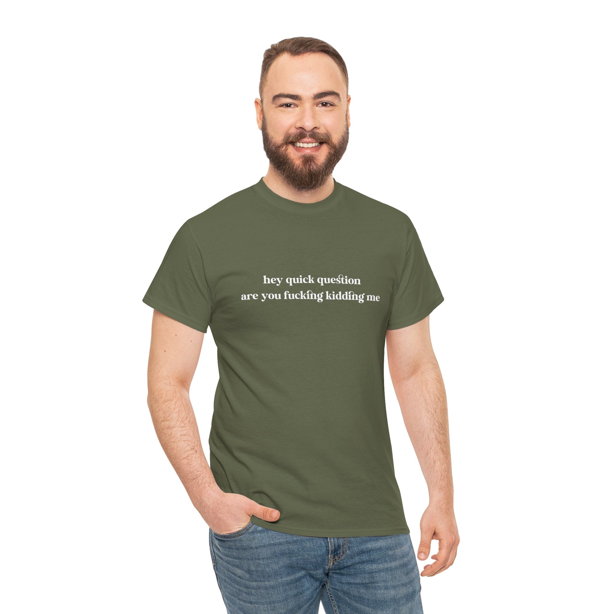 Funny Graphic Tee — “hey quick question are you fucking kidding me” Slogan T‑Shirt
