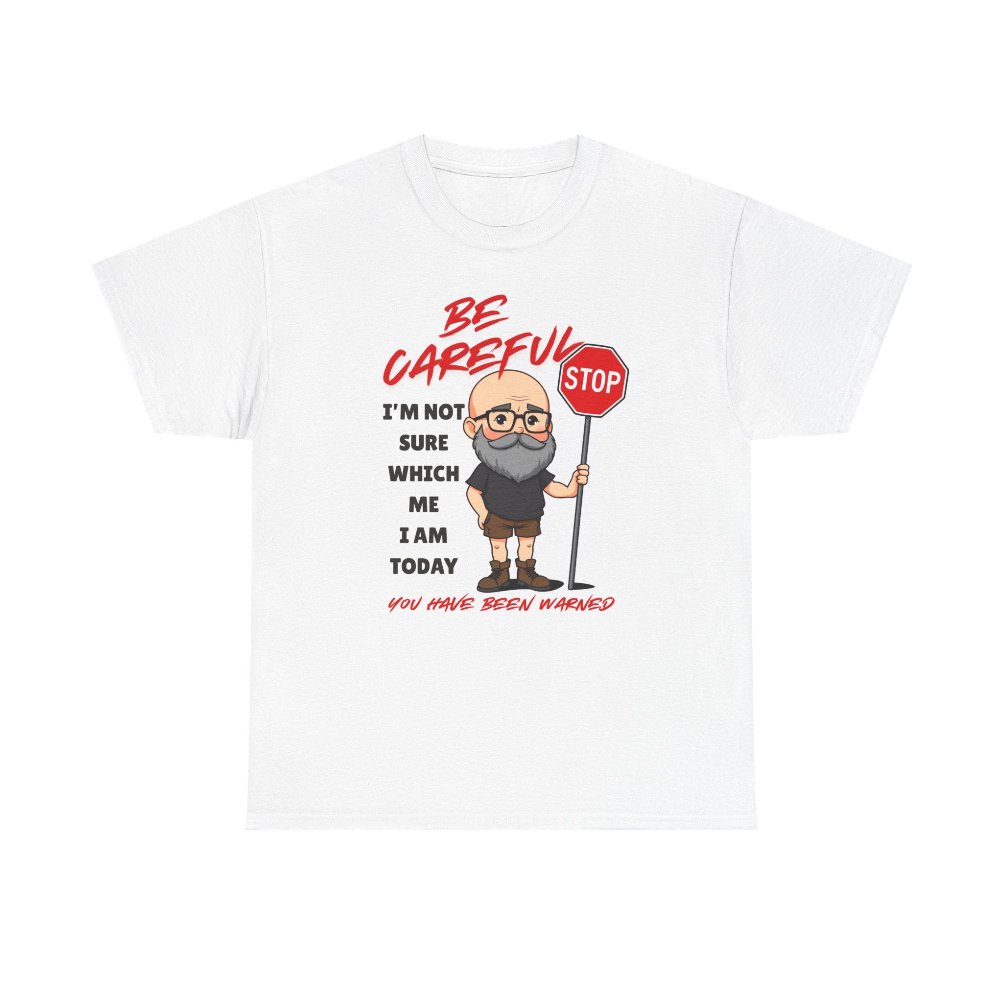 Chubby Bald Guy - Be Careful, I'm Not Sure Which Me I Am Today T-shirt