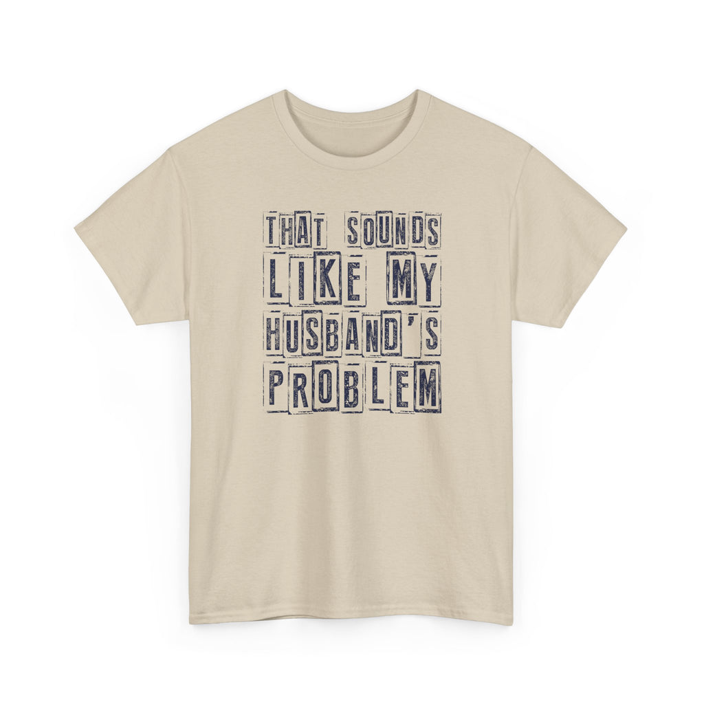 That Sounds Like My Husband's Problem T-Shirt