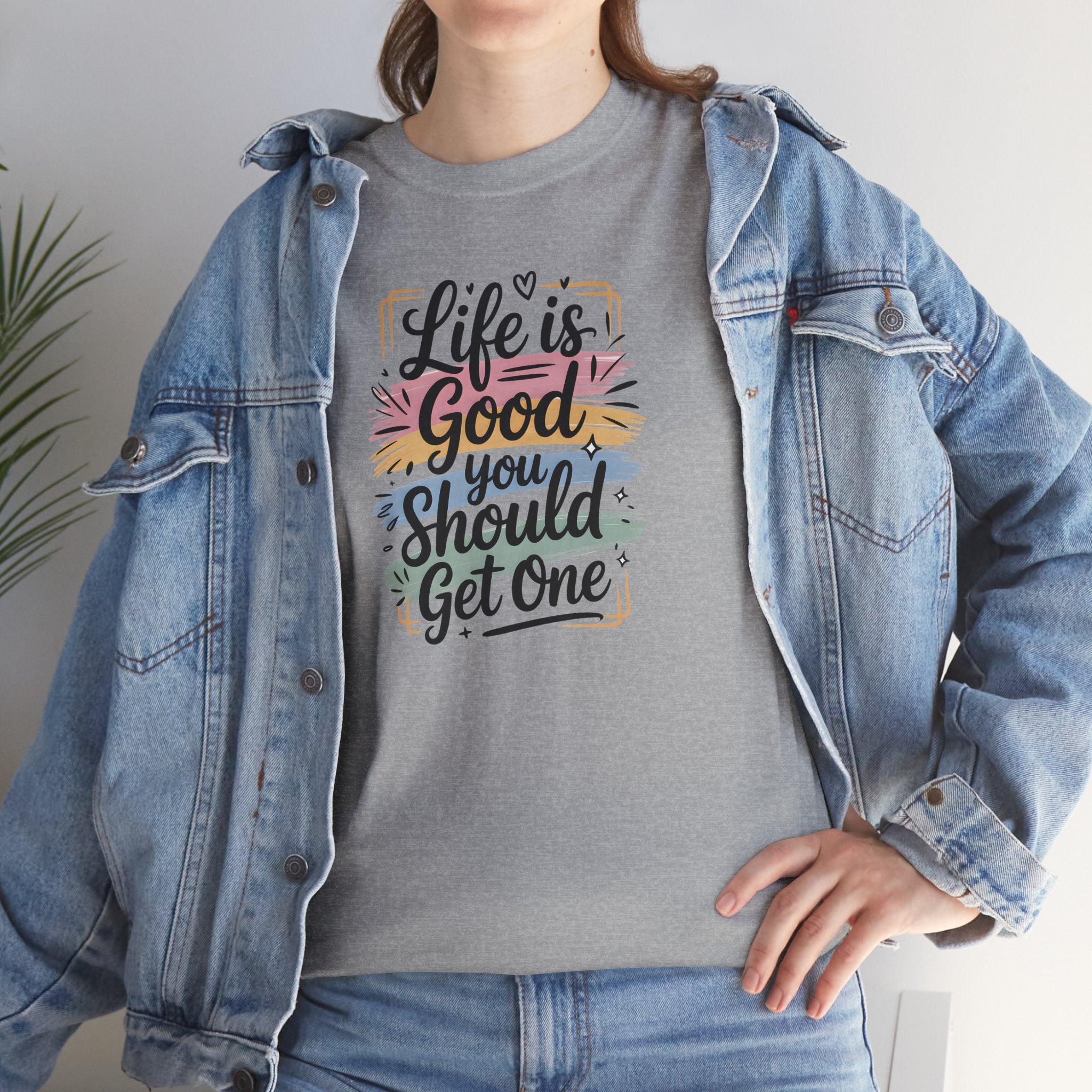 Life Is Good You Should Get One Tee