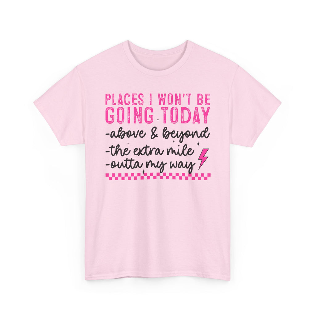 Places I Won't Be Going Today Funny Sarcastic Graphic Tee