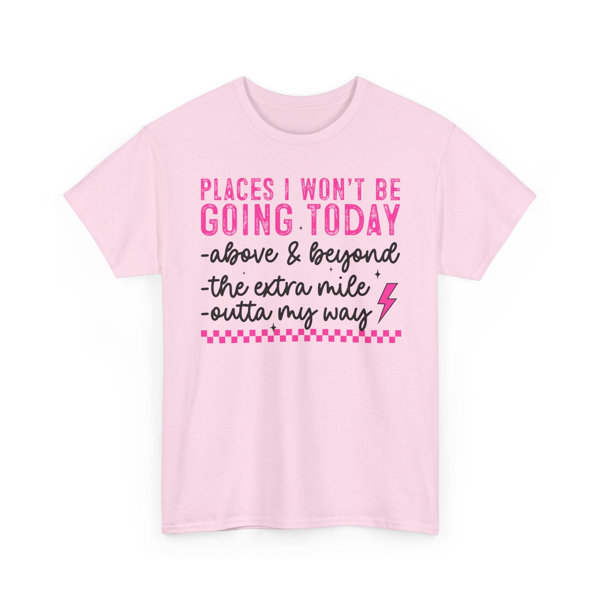 Places I Won't Be Going Today Funny Sarcastic Graphic Tee