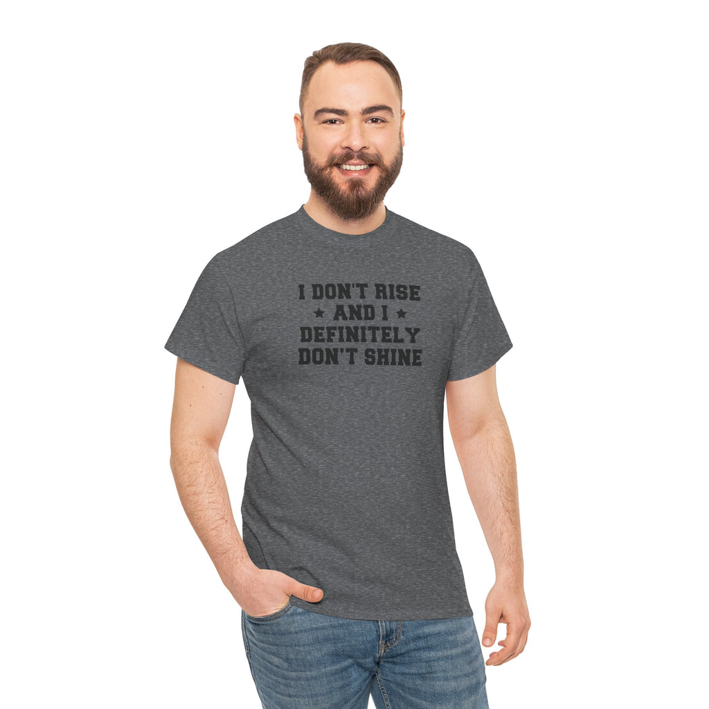"I Don't Rise and I Definitely Don't Shine" Funny Sarcastic Graphic Tee