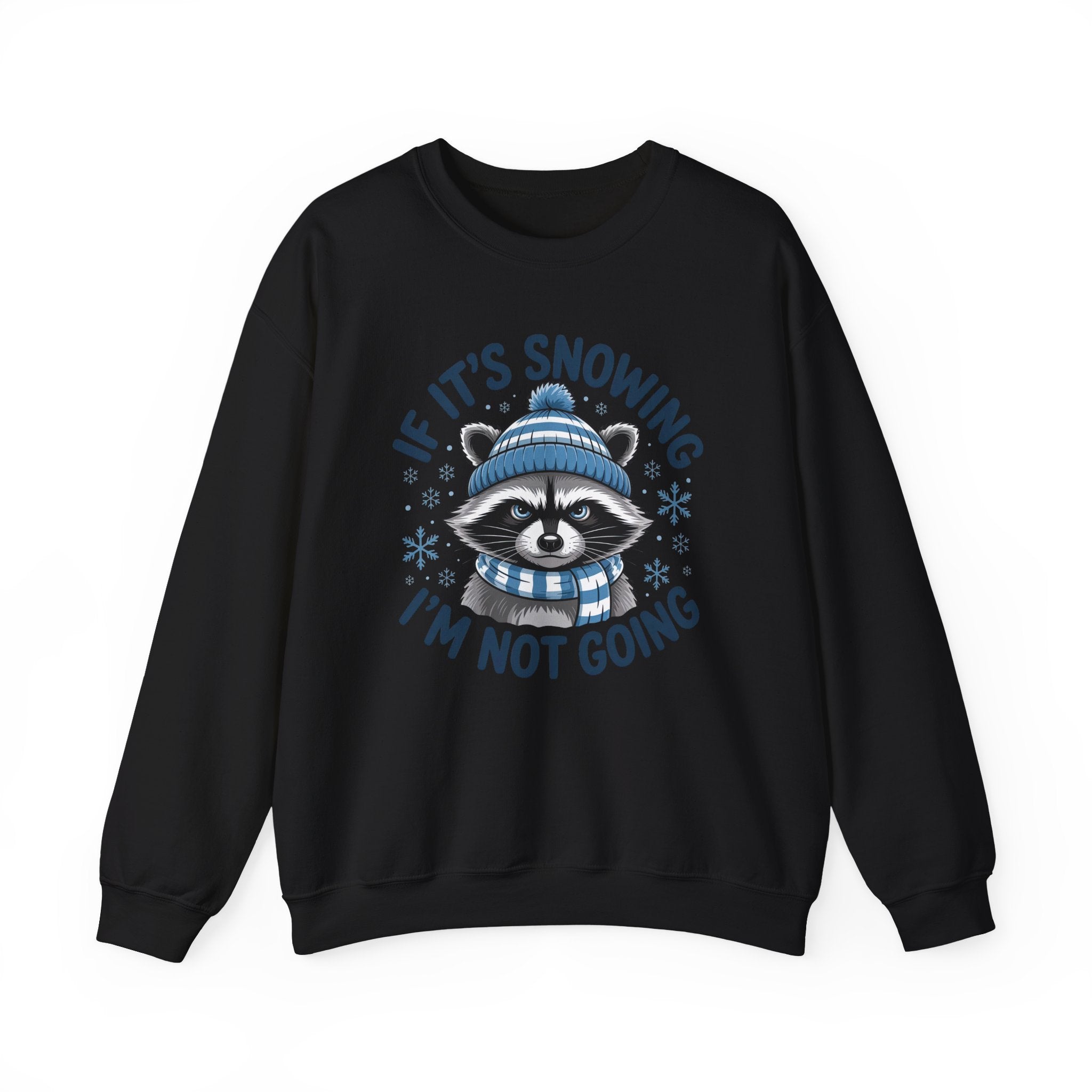 If It's Snowing I'm Not Going Raccoon Sweatshirt