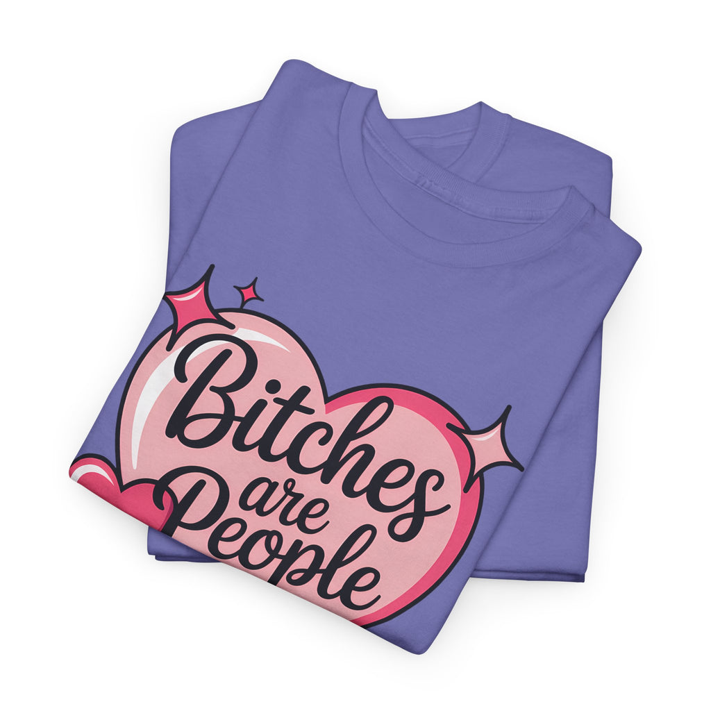 Bitches are People Too T-shirt