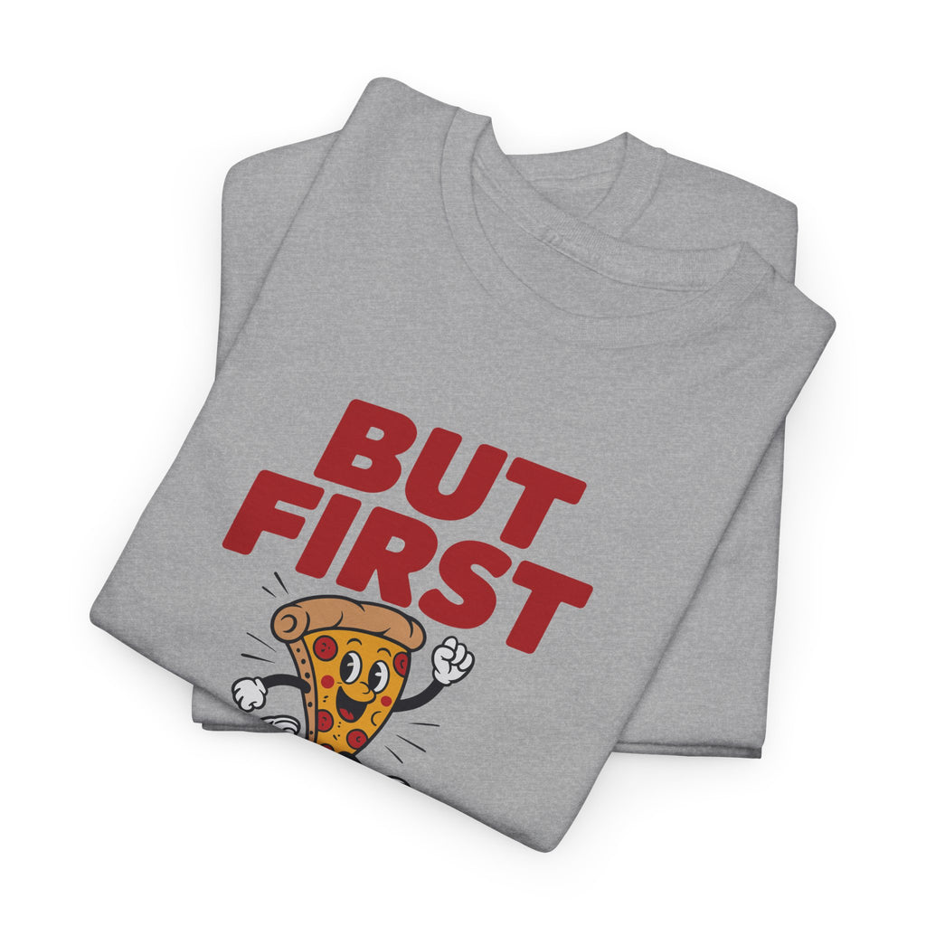 Pizza Graphic Tee — "But First Pizza" Casual Shirt for Pizza Lovers