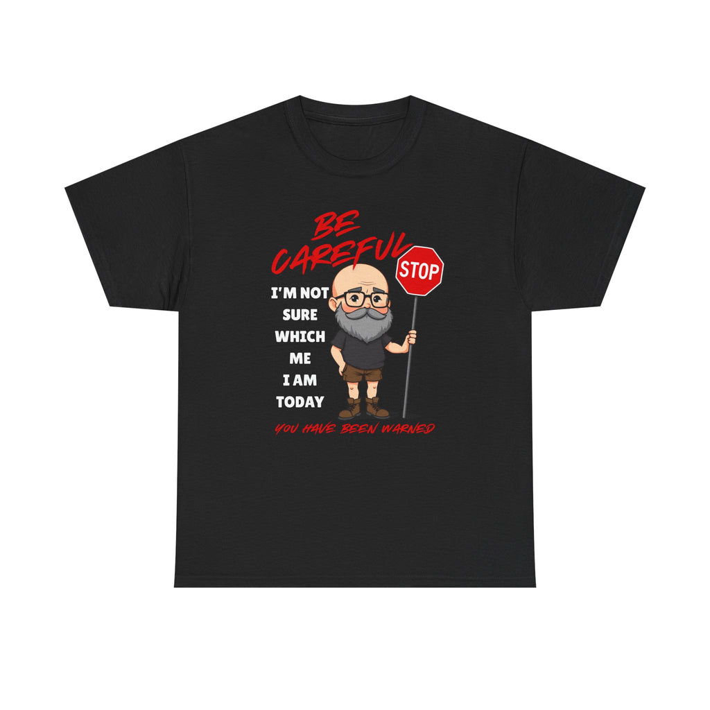 Chubby Bald Guy - Be Careful, I'm Not Sure Which Me I Am Today T-shirt