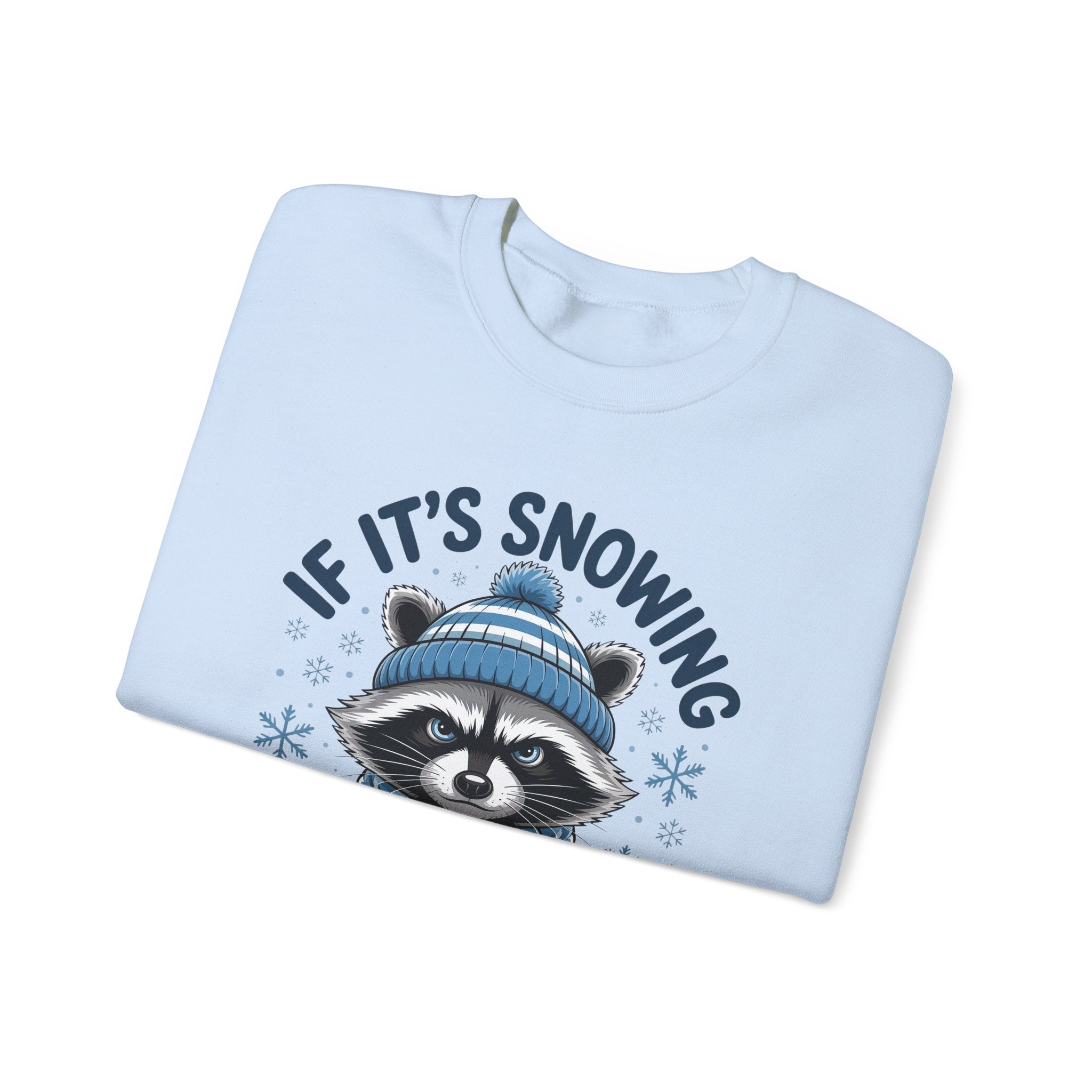 If It's Snowing I'm Not Going Raccoon Sweatshirt