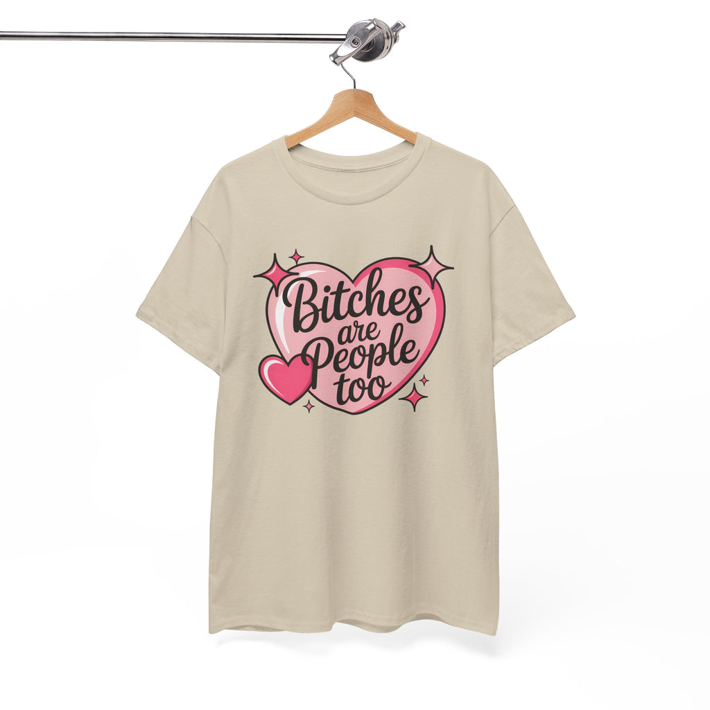 Bitches are People Too T-shirt
