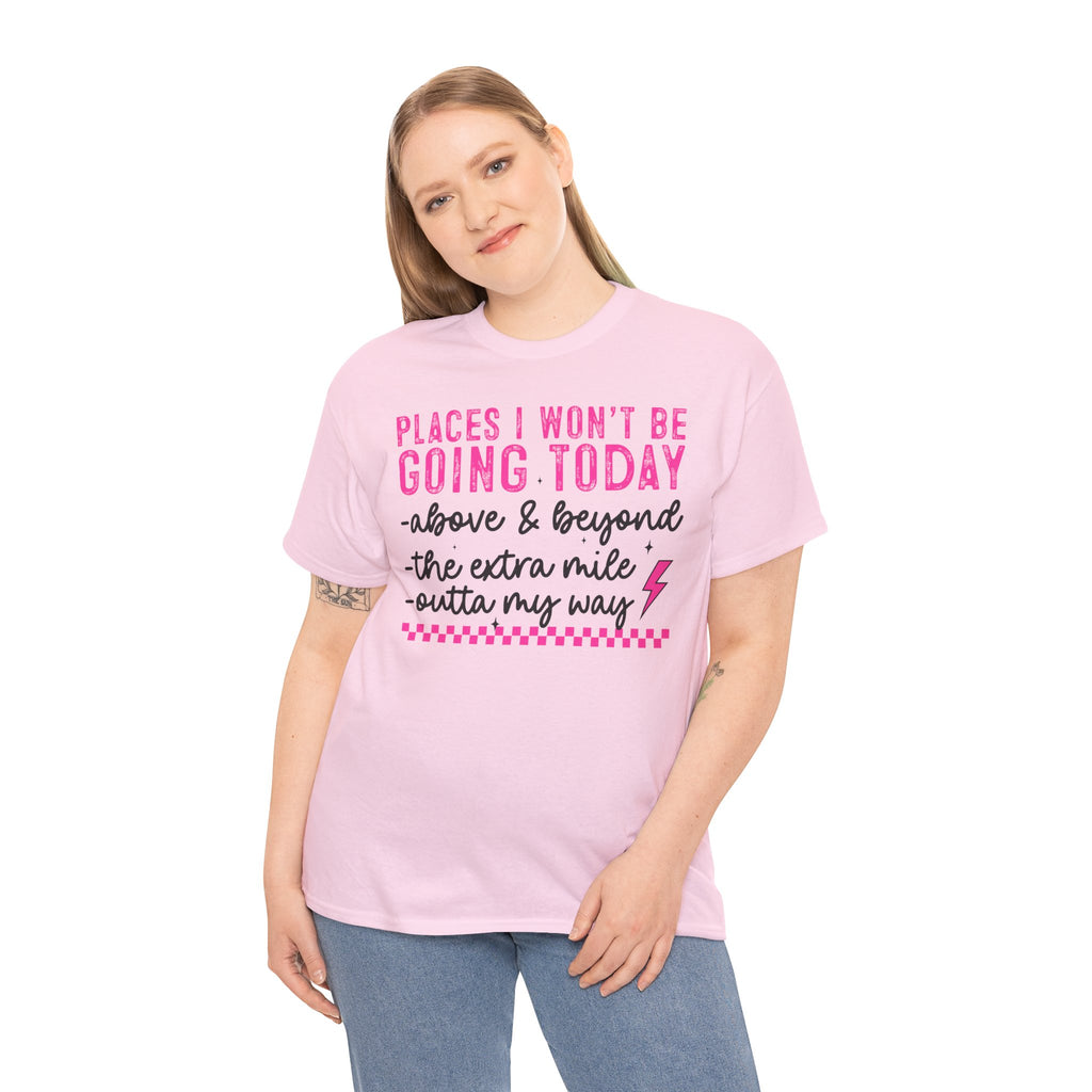 Places I Won't Be Going Today Funny Sarcastic Graphic Tee