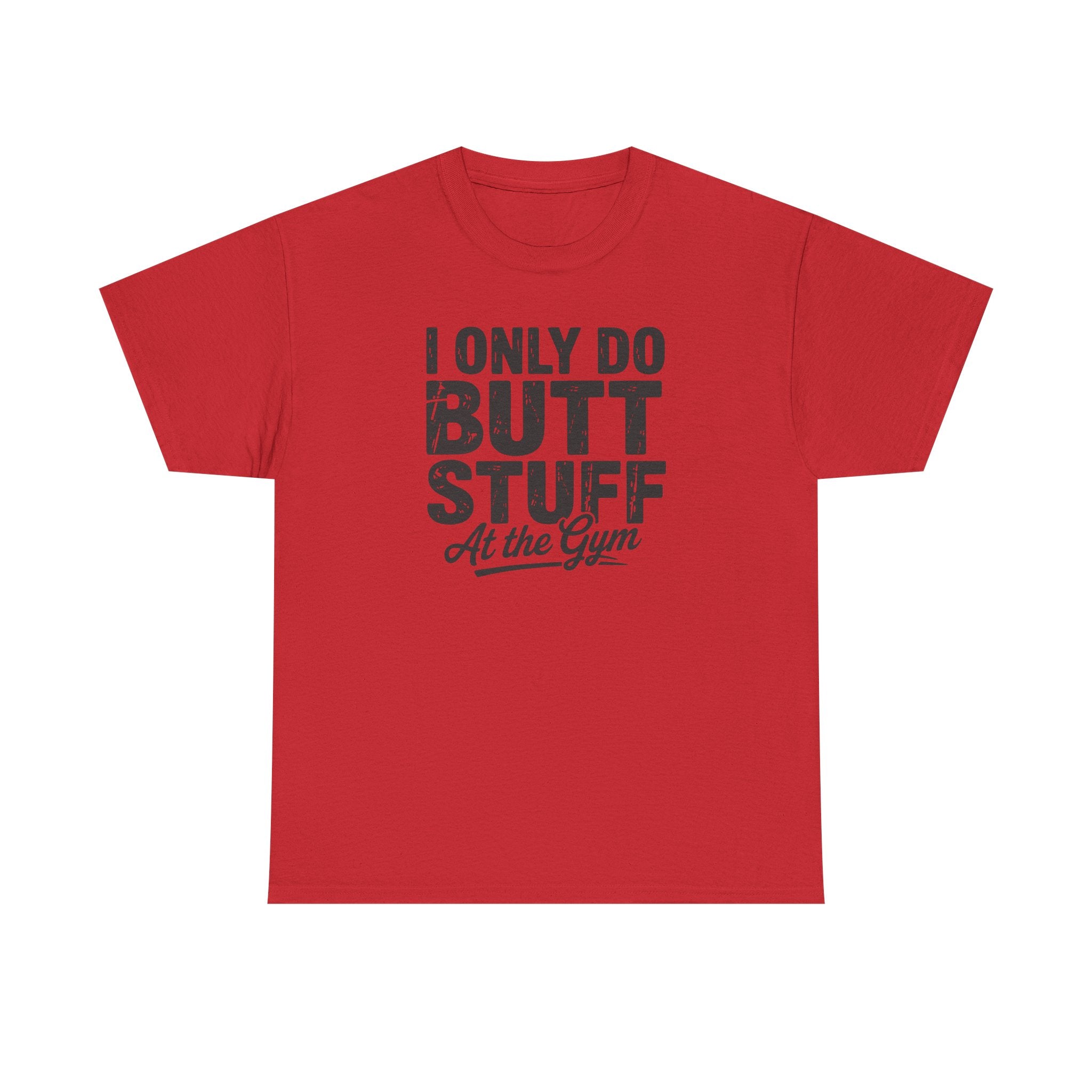 I Only Do Butt Stuff At The Gym T-Shirt — Funny Workout Graphic Tee