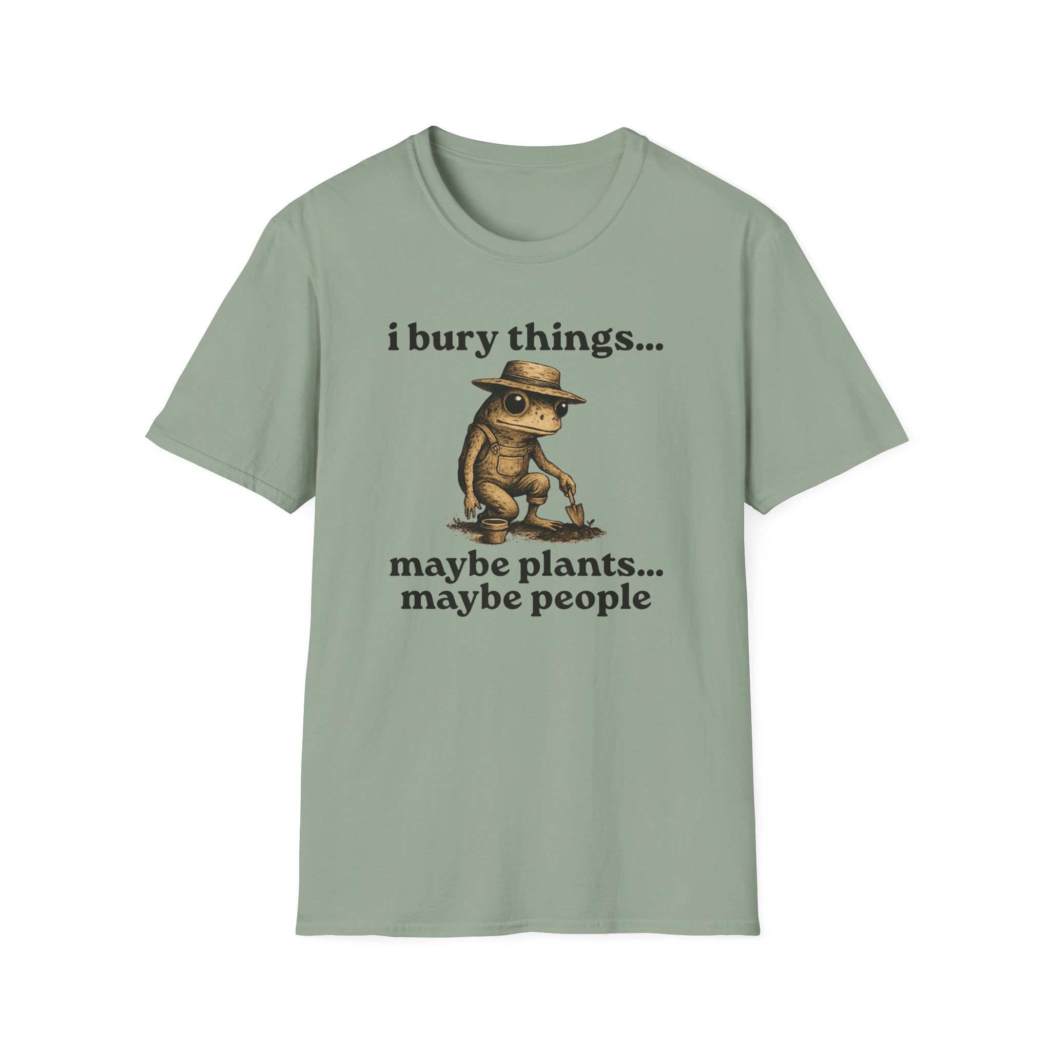 Funny Gardener T-Shirt — “I bury things... maybe plants... maybe people”
