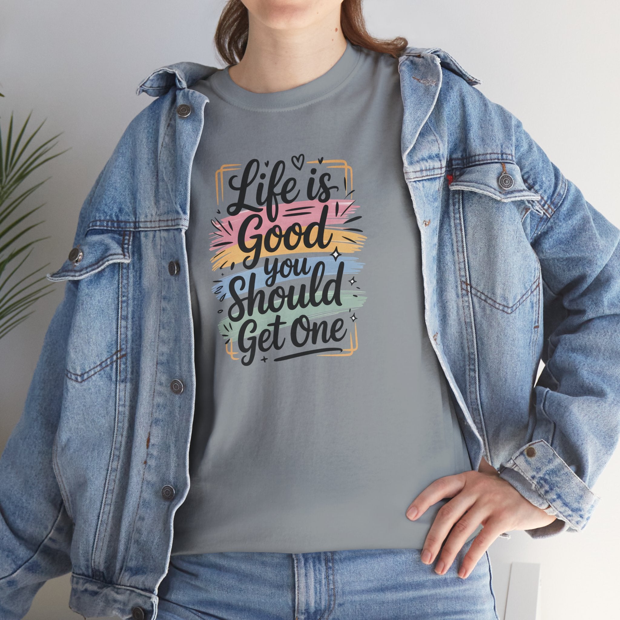 Life Is Good You Should Get One Tee