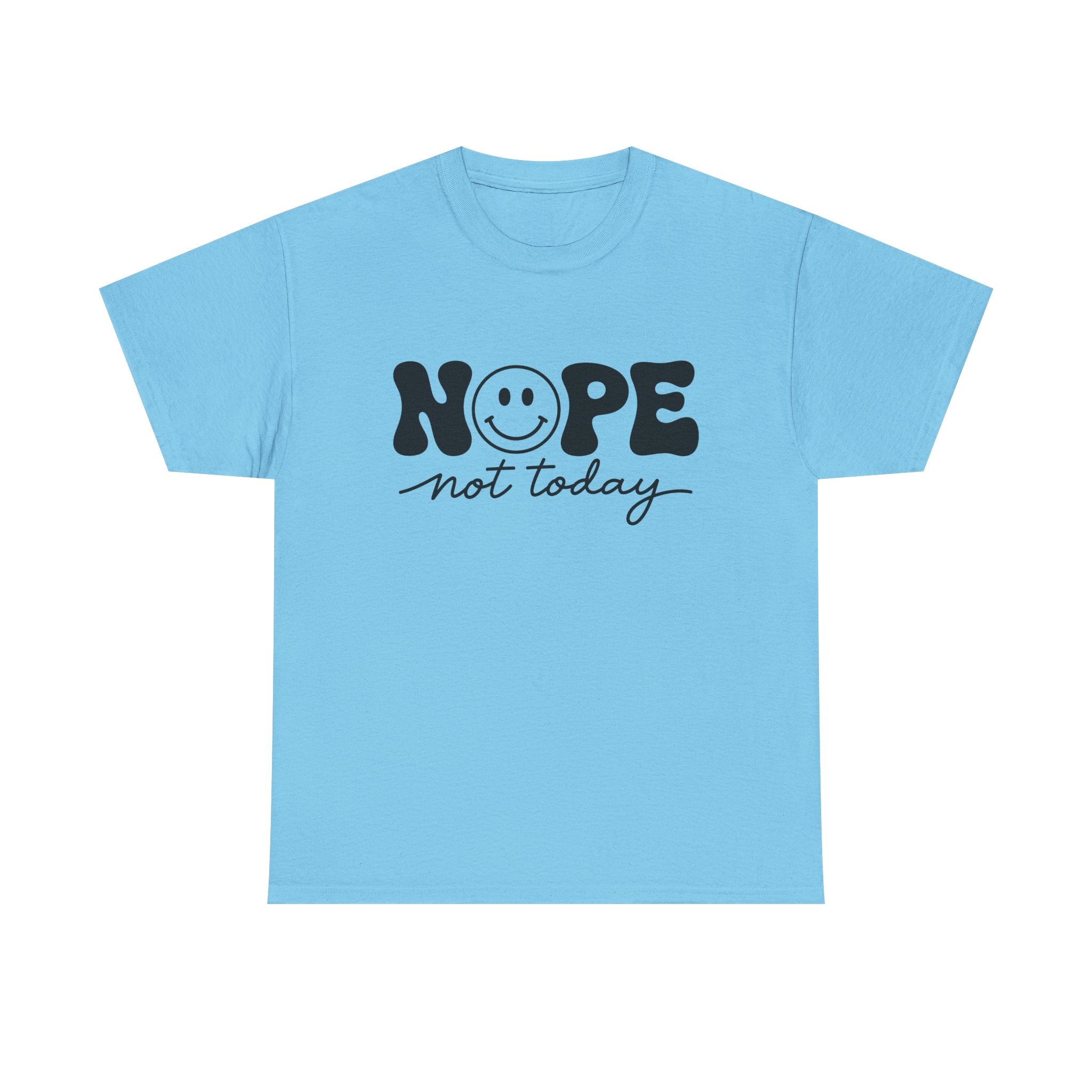 Nope Not Today T-Shirt — Funny Smiley Graphic Tee