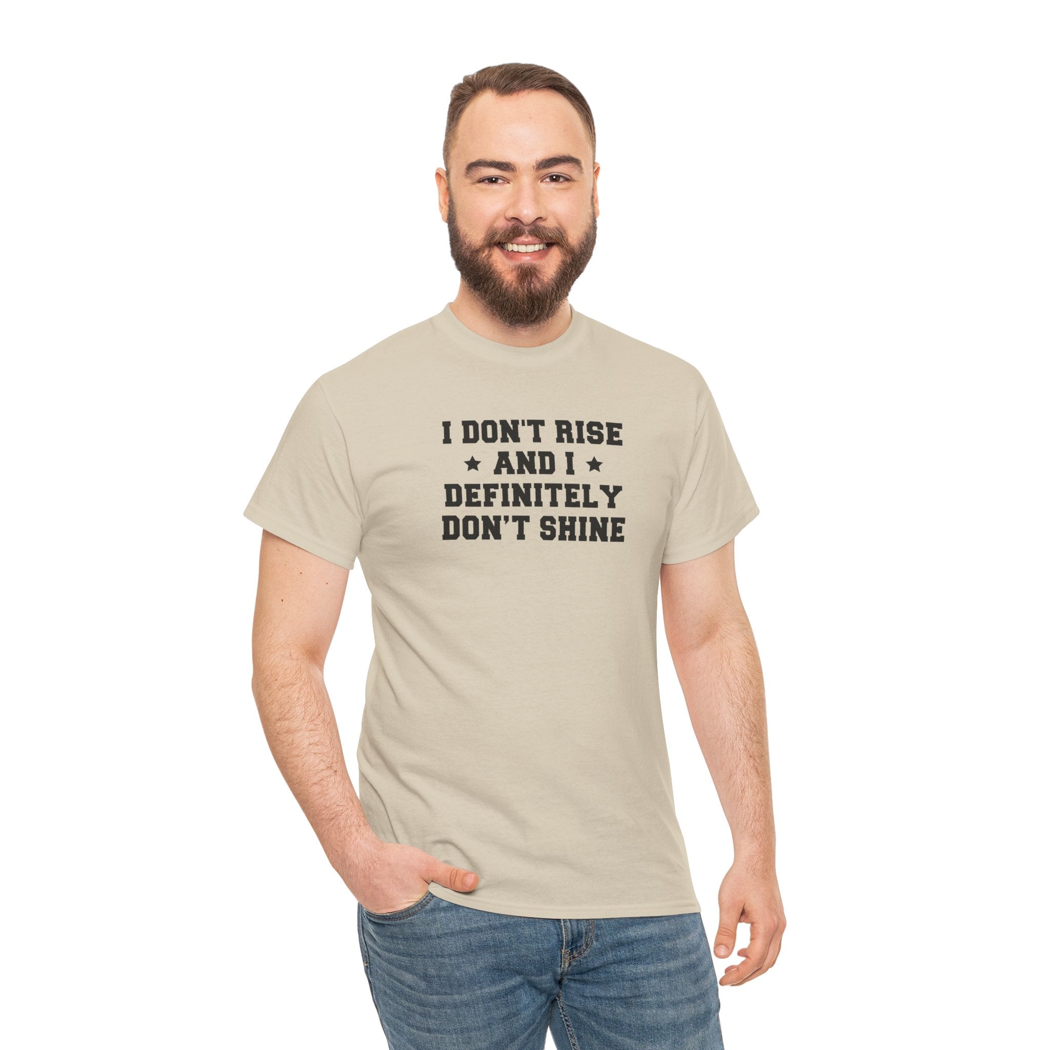 "I Don't Rise and I Definitely Don't Shine" Funny Sarcastic Graphic Tee
