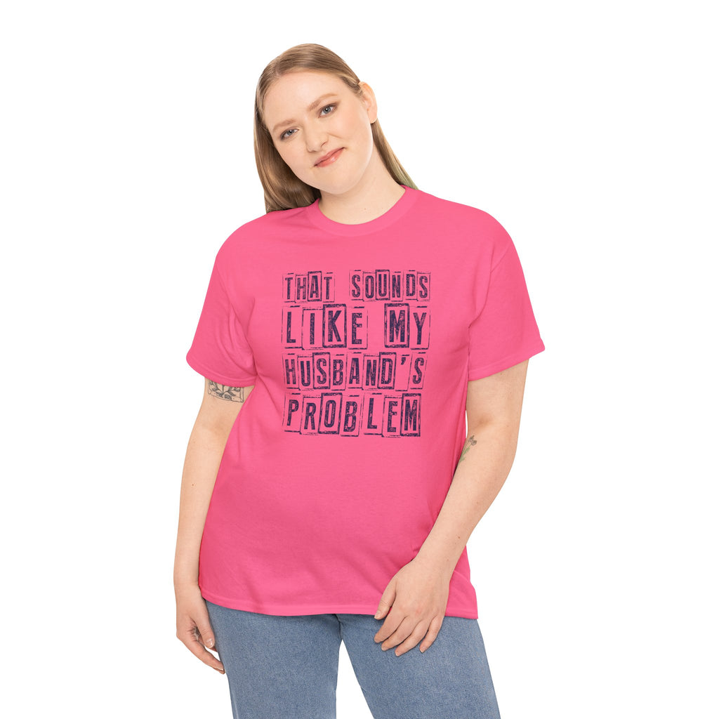 That Sounds Like My Husband's Problem T-Shirt