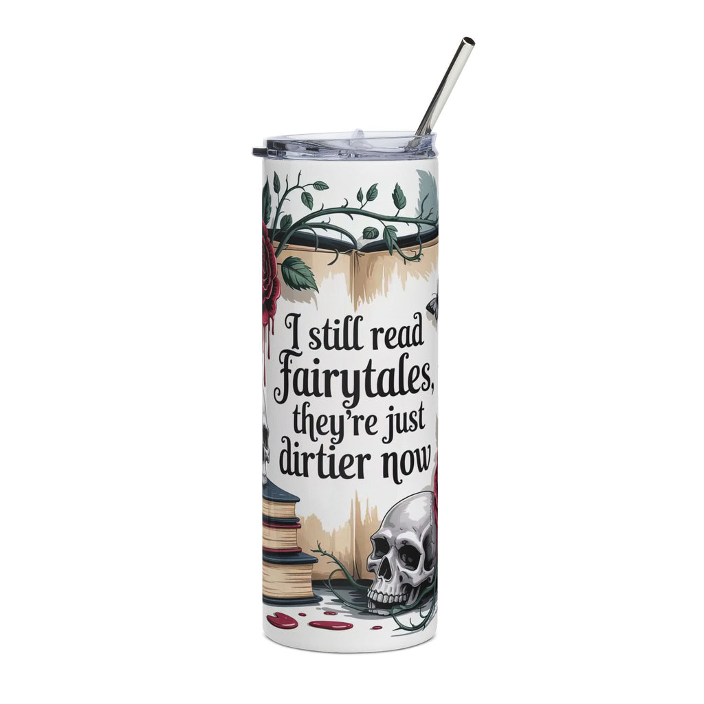 Gothic Booklover Design “I still read fairytales, they're just dirtier now” 20oz Stainless Steel Tumbler