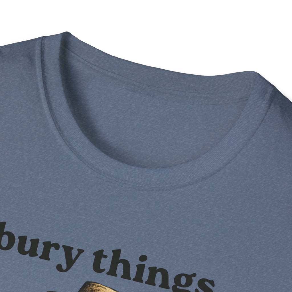 Funny Gardener T-Shirt — “I bury things... maybe plants... maybe people”