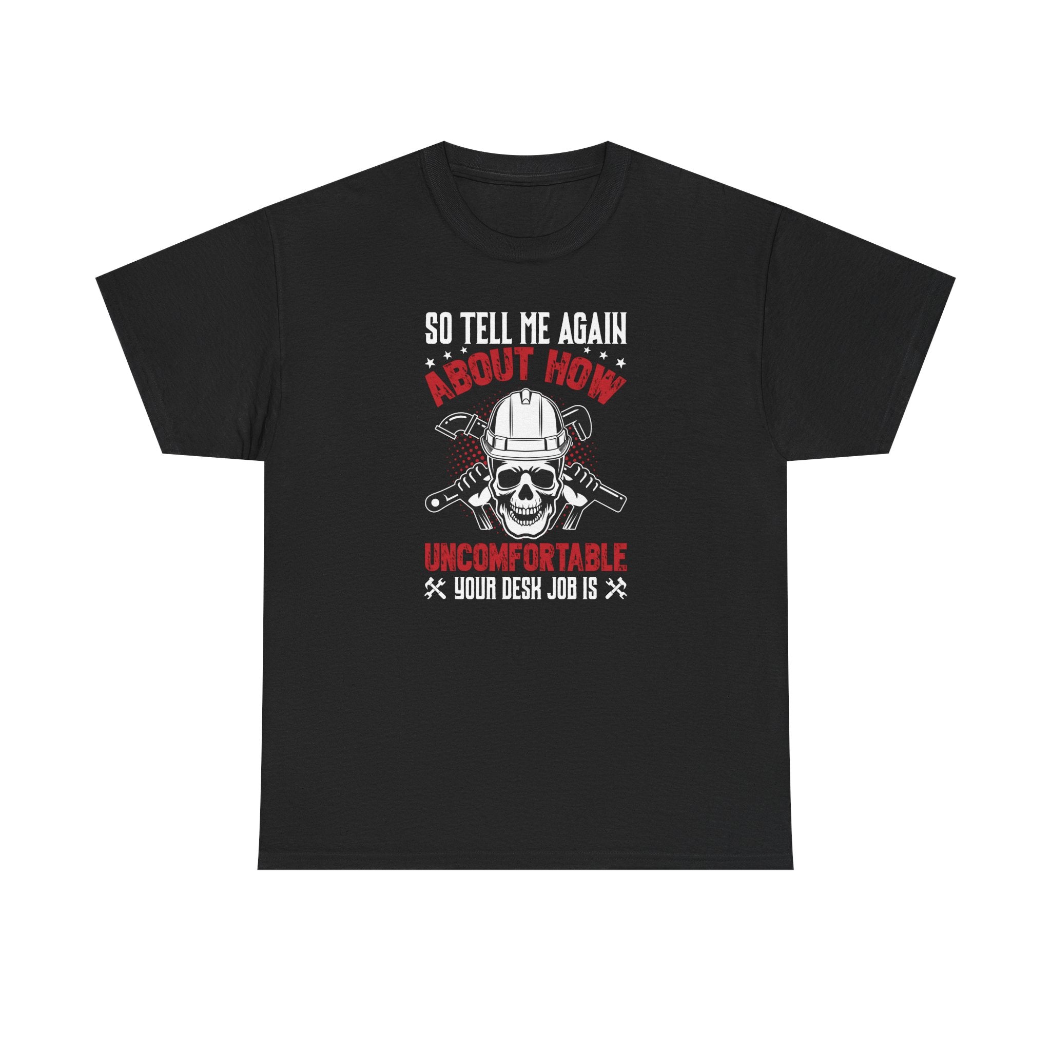 Funny Plumber Skull T-Shirt – “So Tell Me Again How Uncomfortable Your Desk Job Is”
