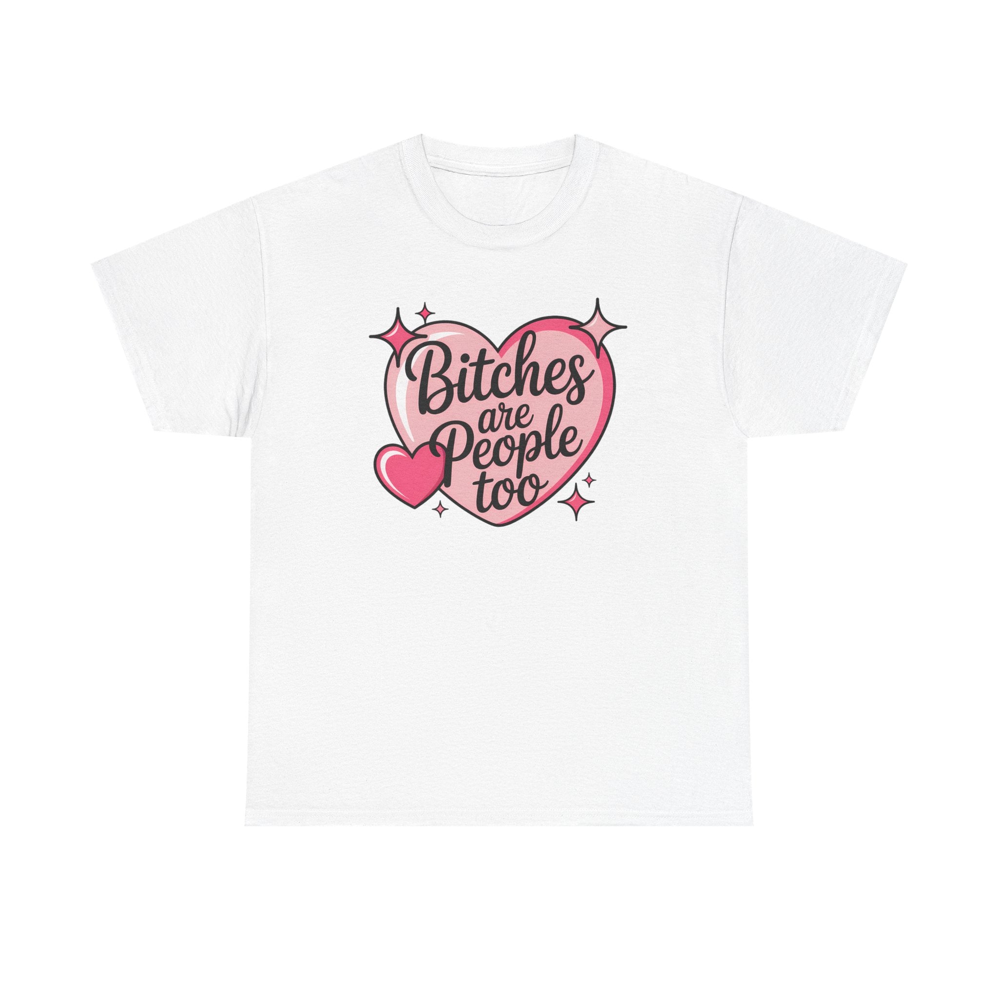 Bitches are People Too T-shirt