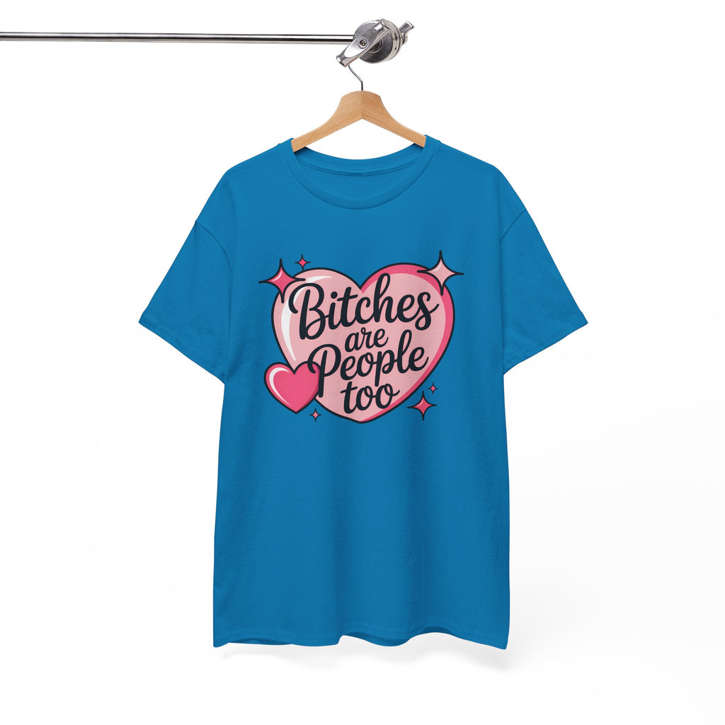 Bitches are People Too T-shirt