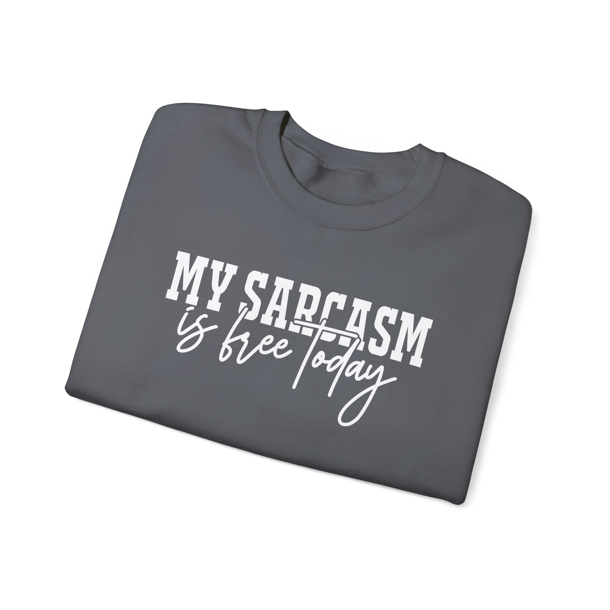 My Sarcasm Is Free Today Sweatshirt