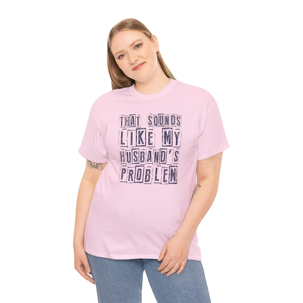 That Sounds Like My Husband's Problem T-Shirt