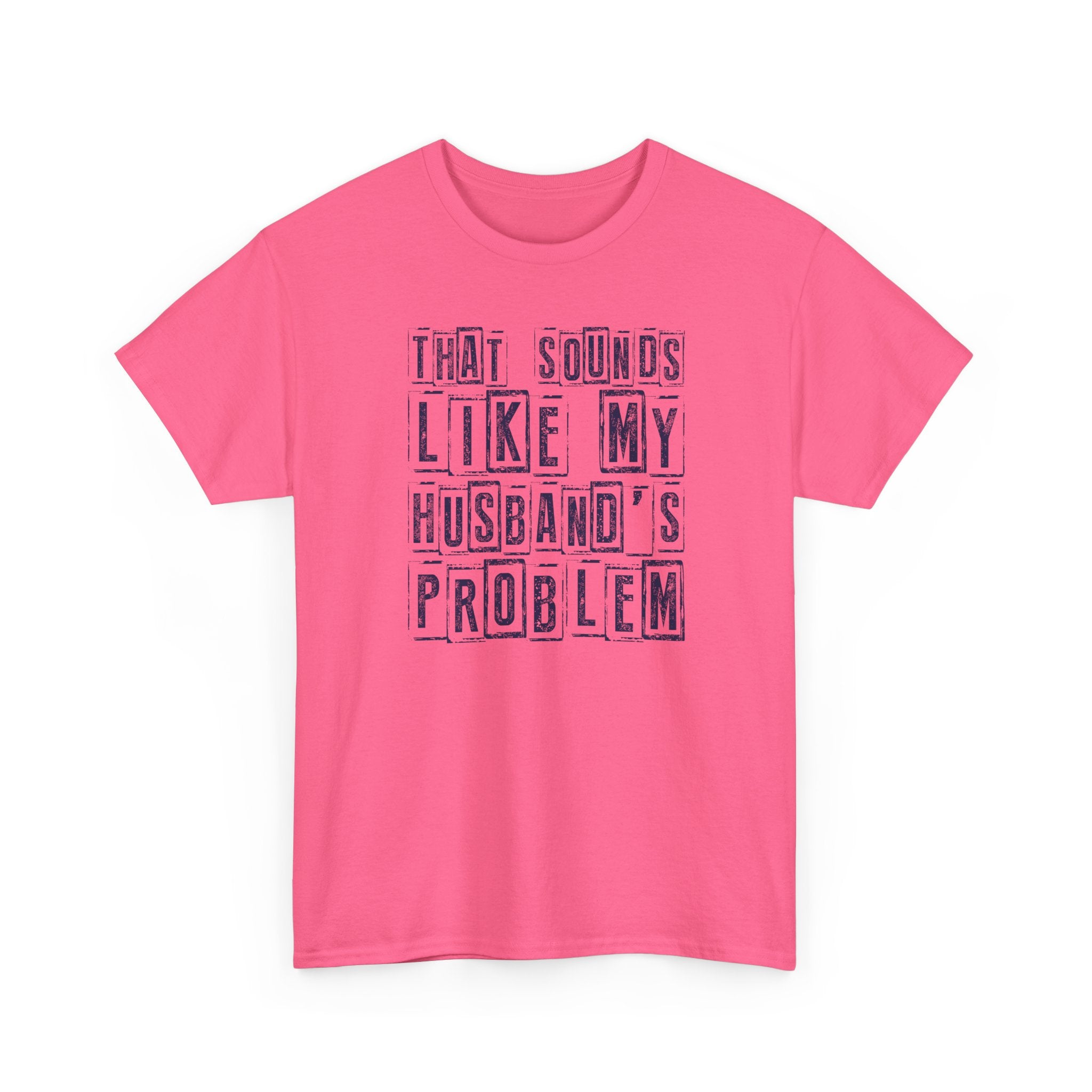 That Sounds Like My Husband's Problem T-Shirt