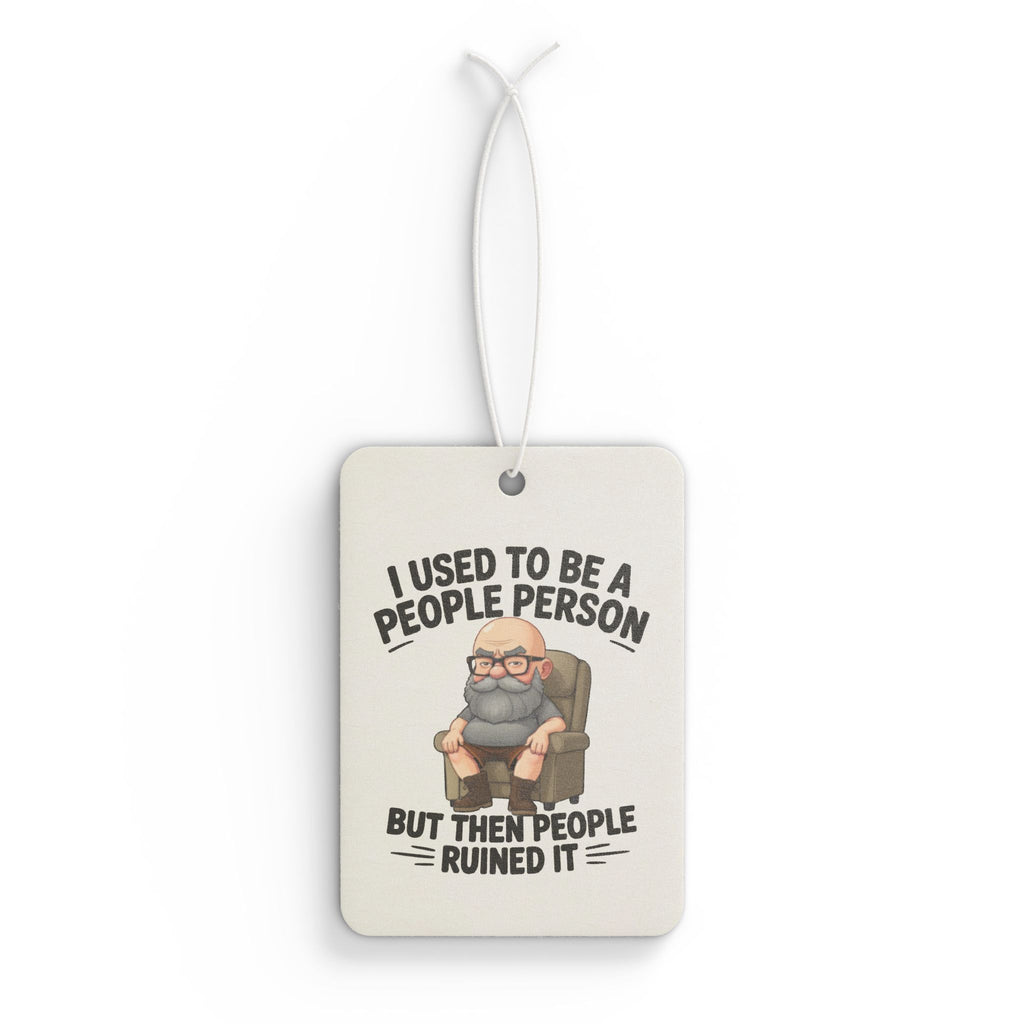I Used To Be A People Person But Then People Ruined It Car Air Freshener