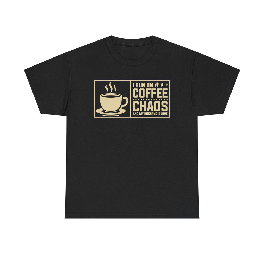 Coffee Chaos T‑Shirt — I Run On Coffee, Chaos And My Husband's Love