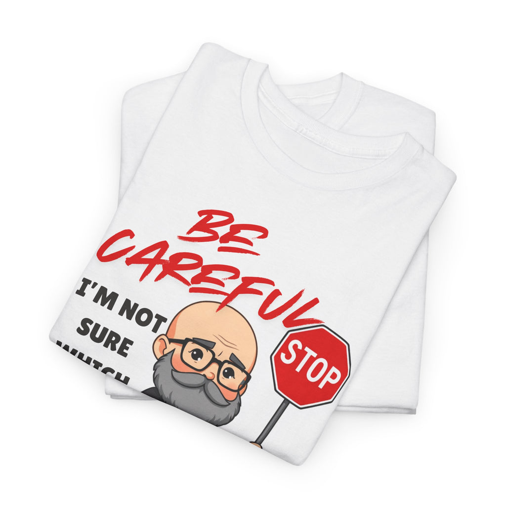 Chubby Bald Guy - Be Careful, I'm Not Sure Which Me I Am Today T-shirt