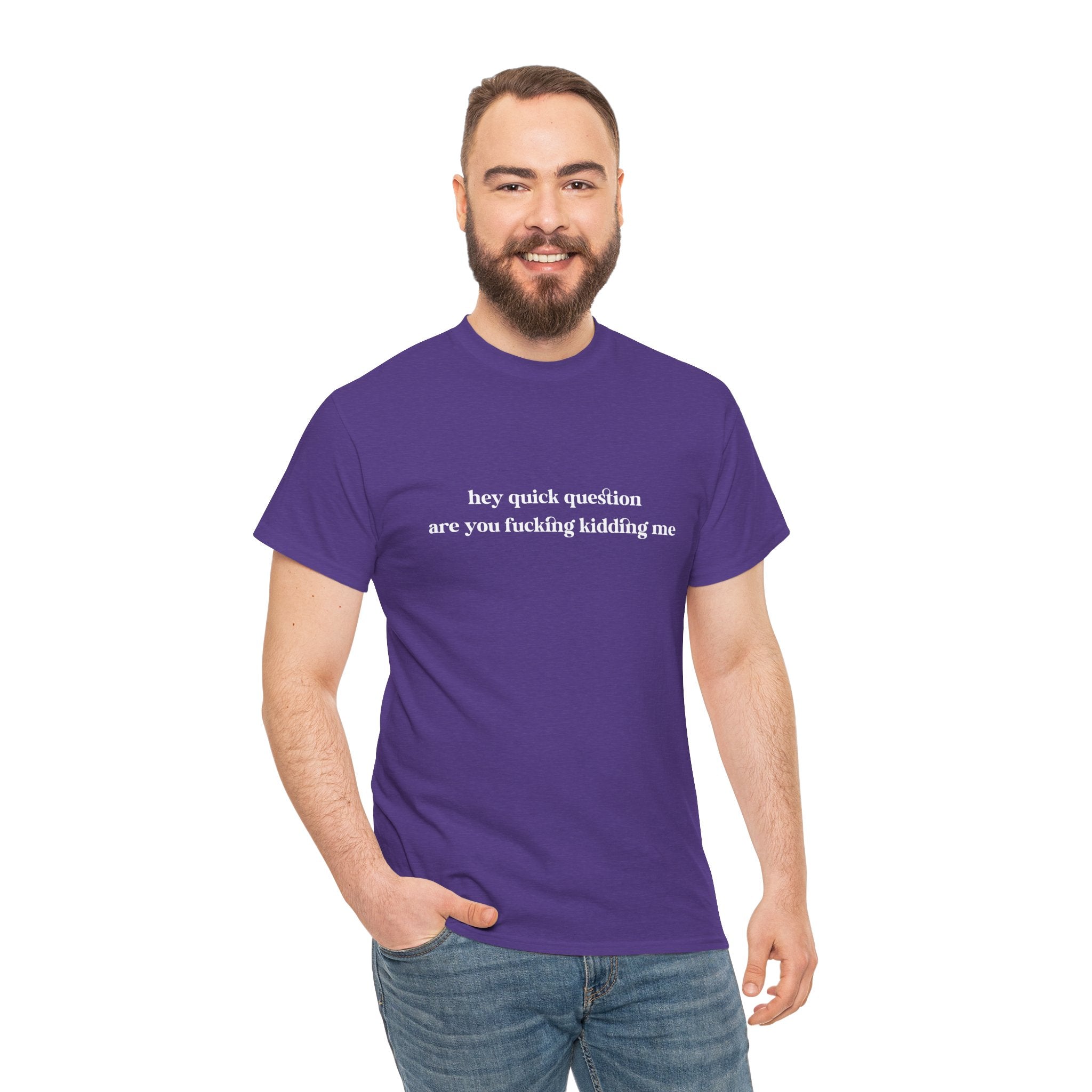 Funny Graphic Tee — “hey quick question are you fucking kidding me” Slogan T‑Shirt