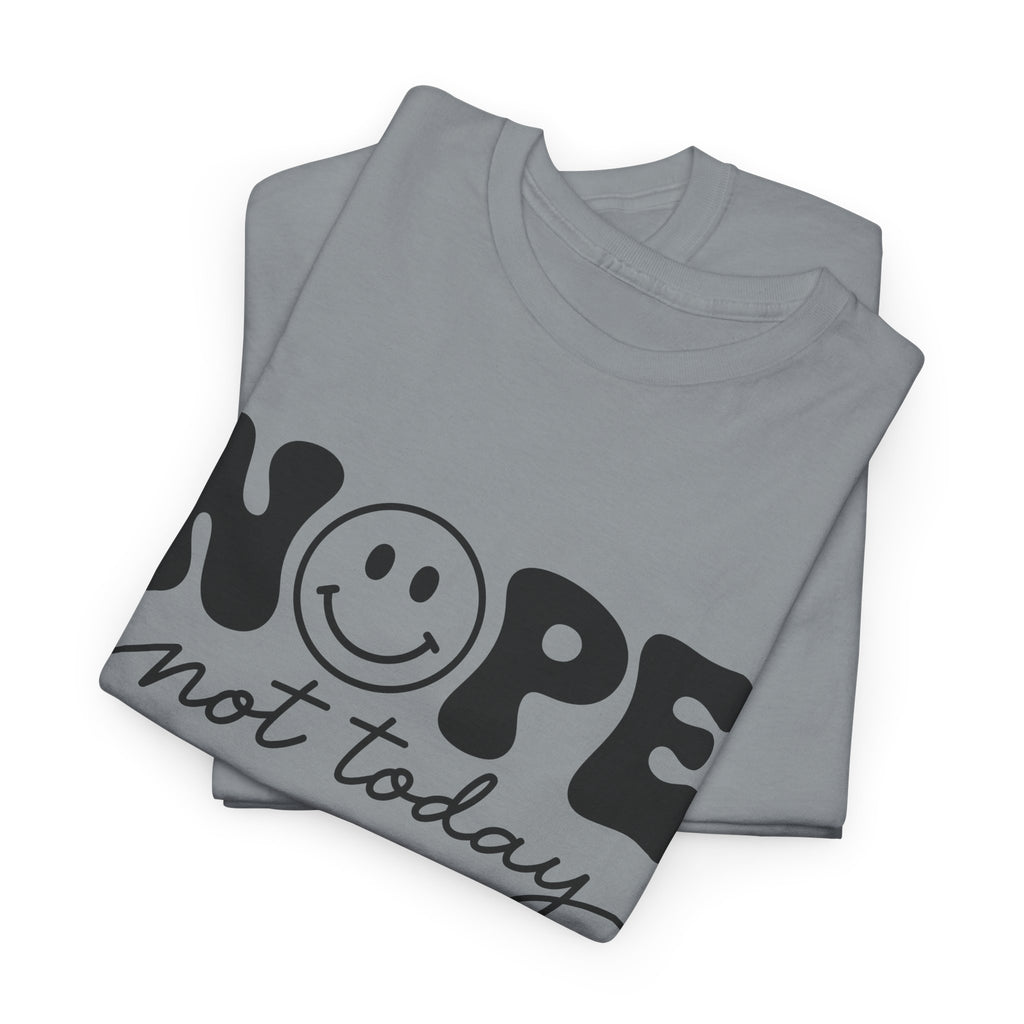 Nope Not Today T-Shirt — Funny Smiley Graphic Tee