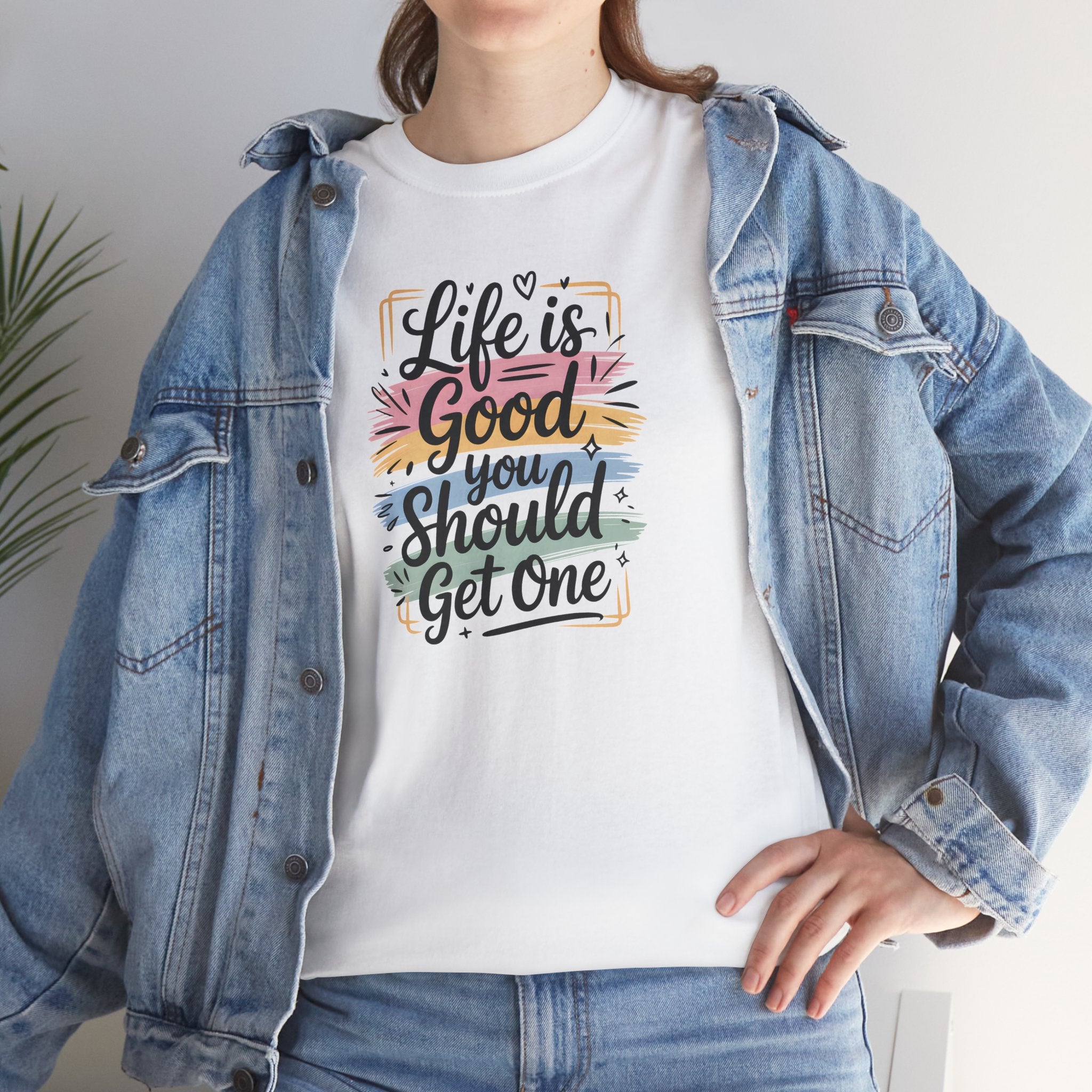 Life Is Good You Should Get One Tee