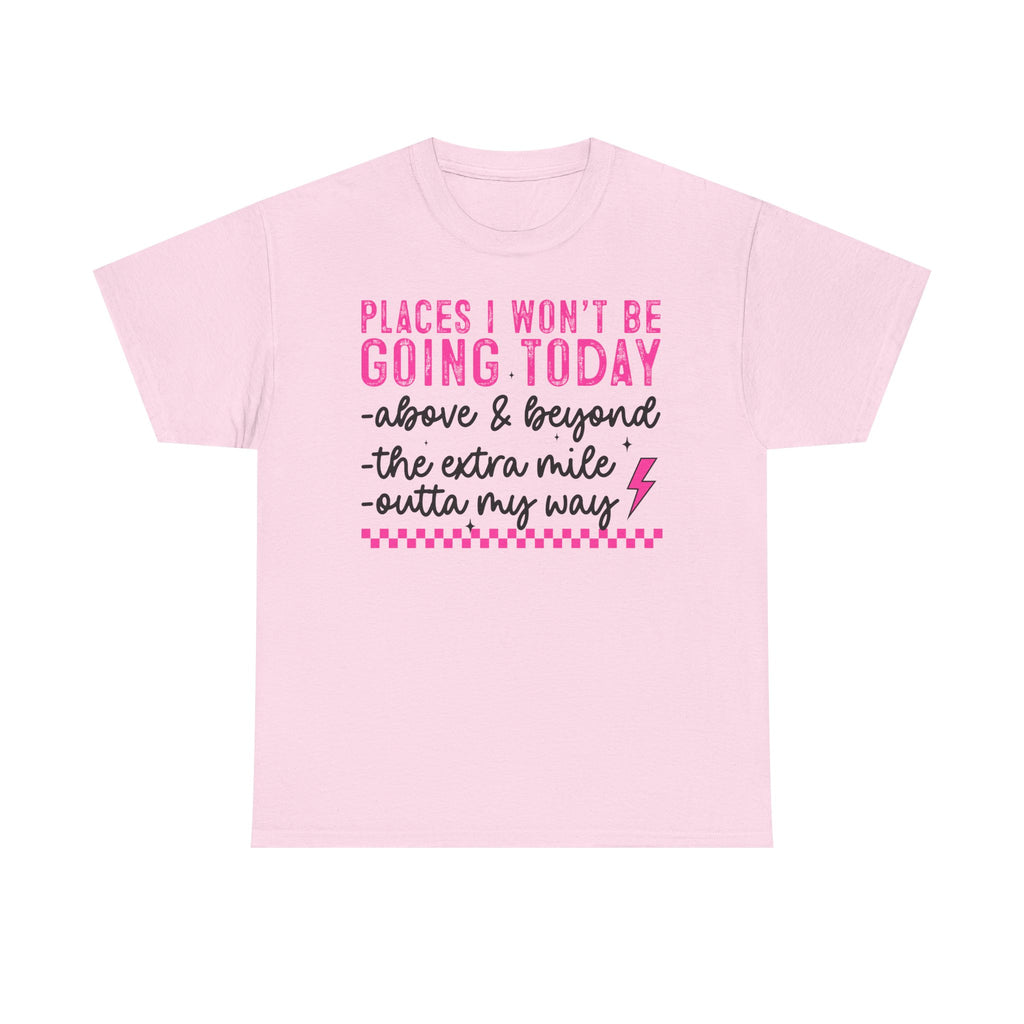Places I Won't Be Going Today Funny Sarcastic Graphic Tee
