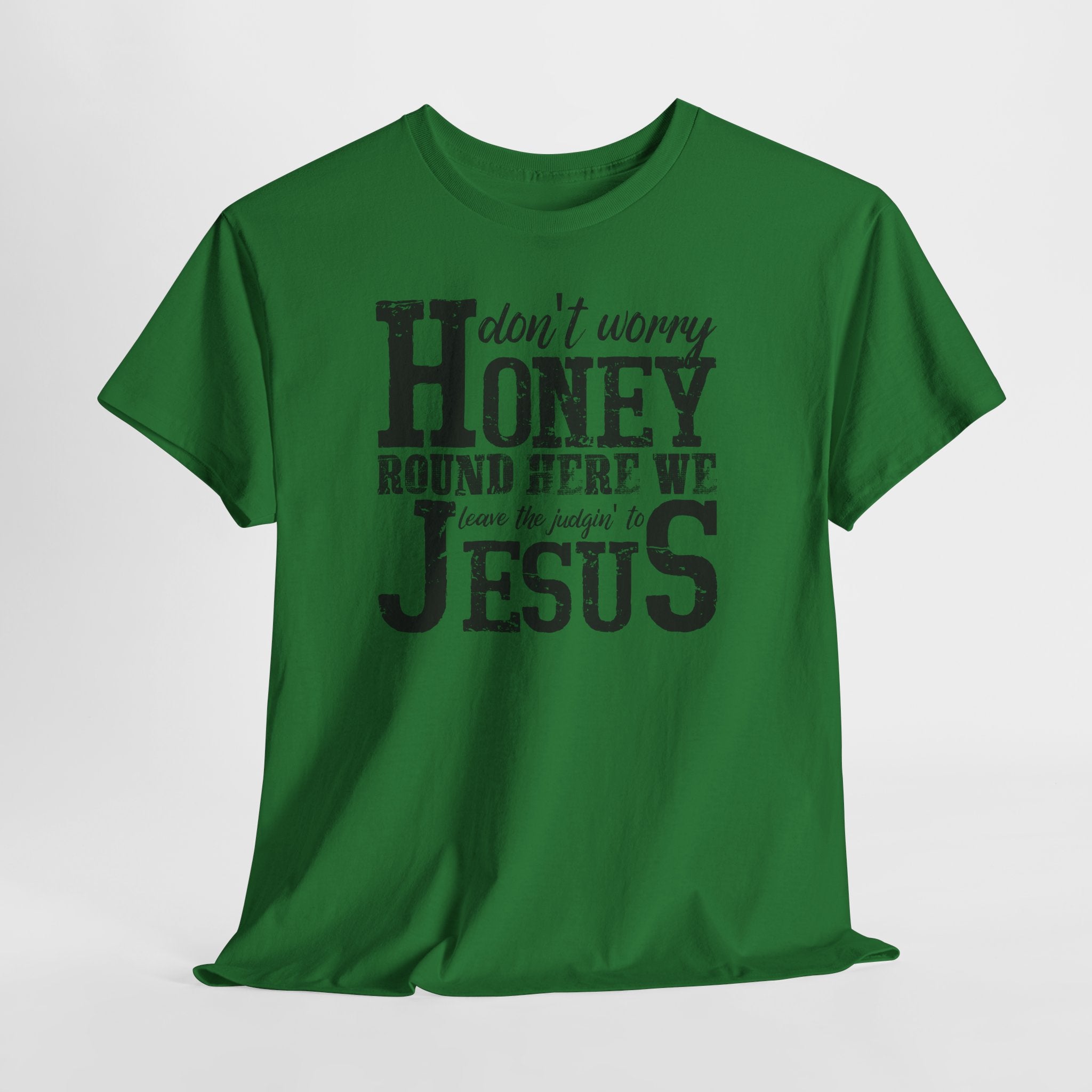 Christian Graphic Tee — “Don’t Worry Honey, Round Here We Leave The Judging To Jesus”