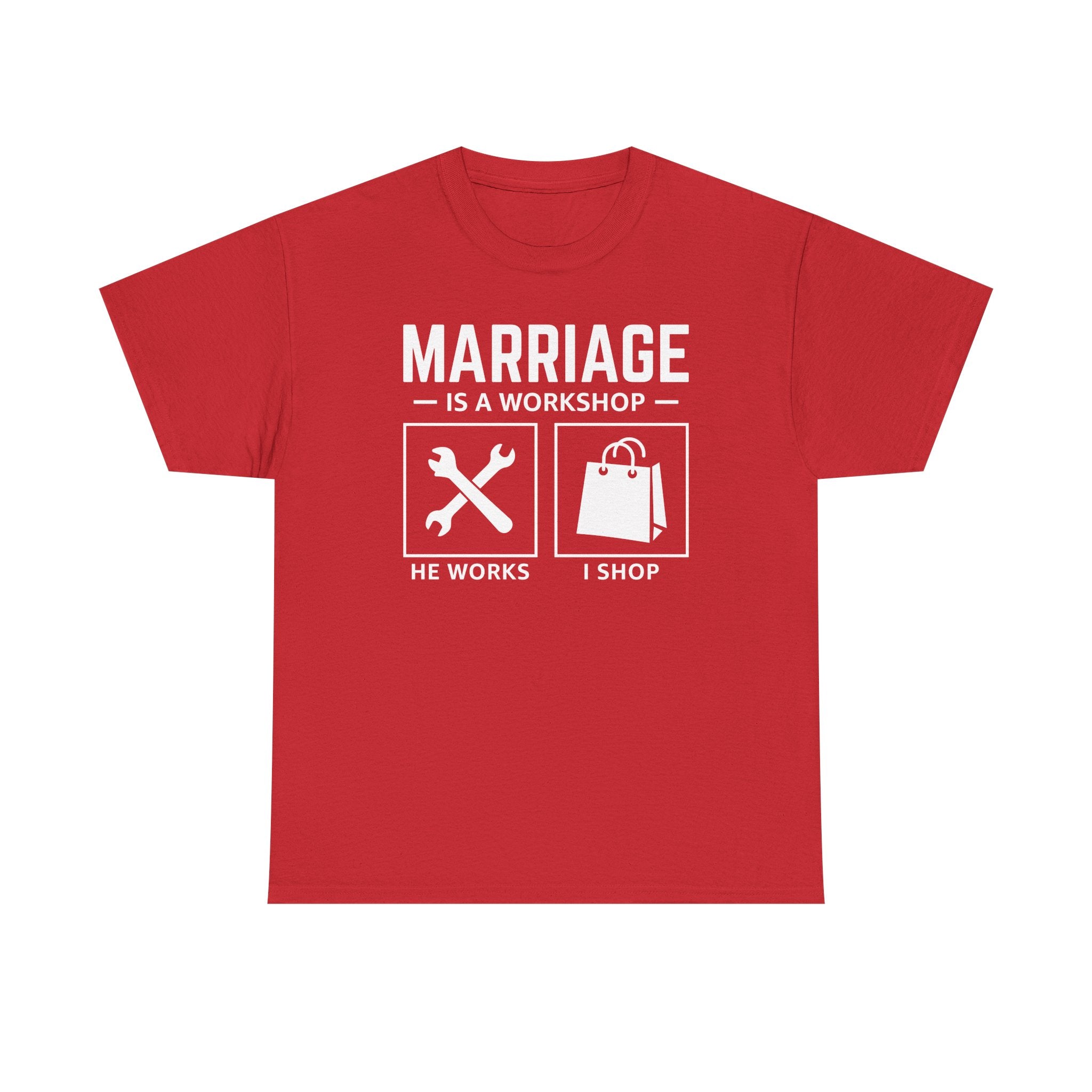 Marriage Is a Workshop T-Shirt — He Works I Shop Funny Couple Tee