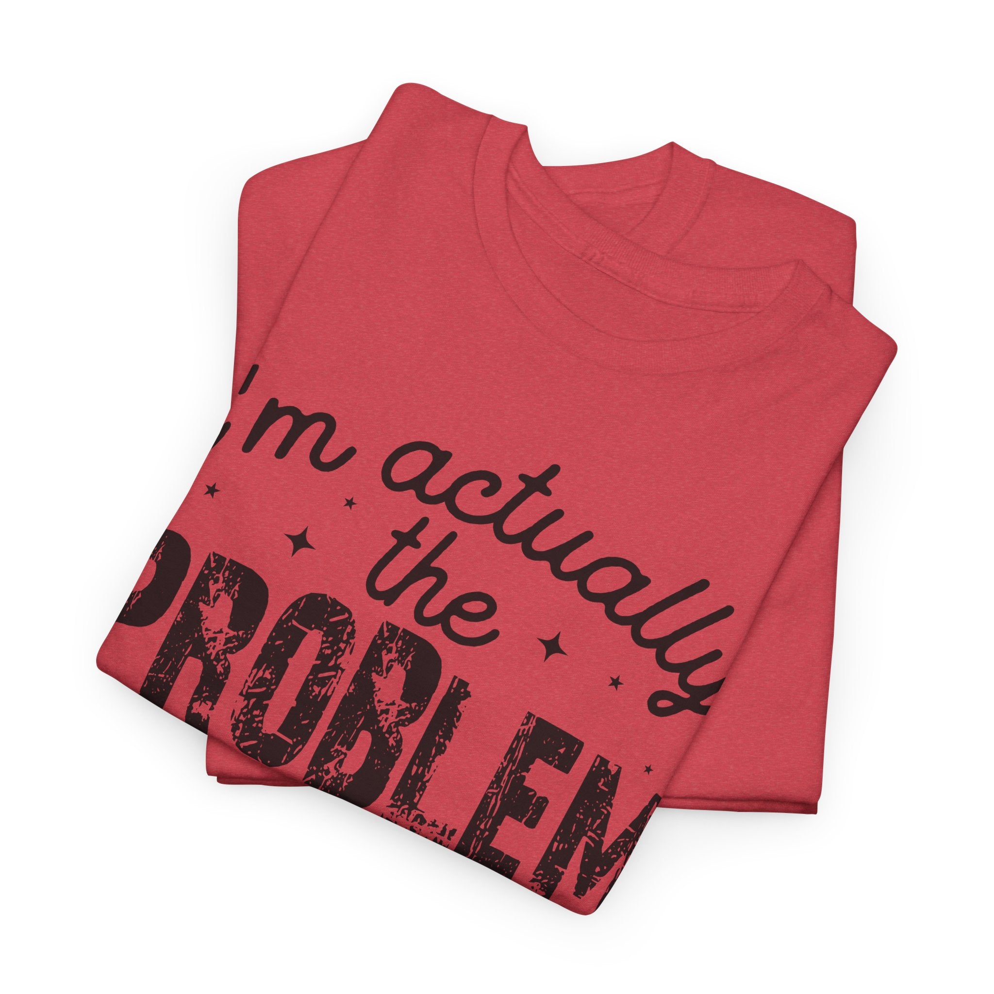 “I’m Actually the Problem & I Love That For Me” Funny Statement T-Shirt