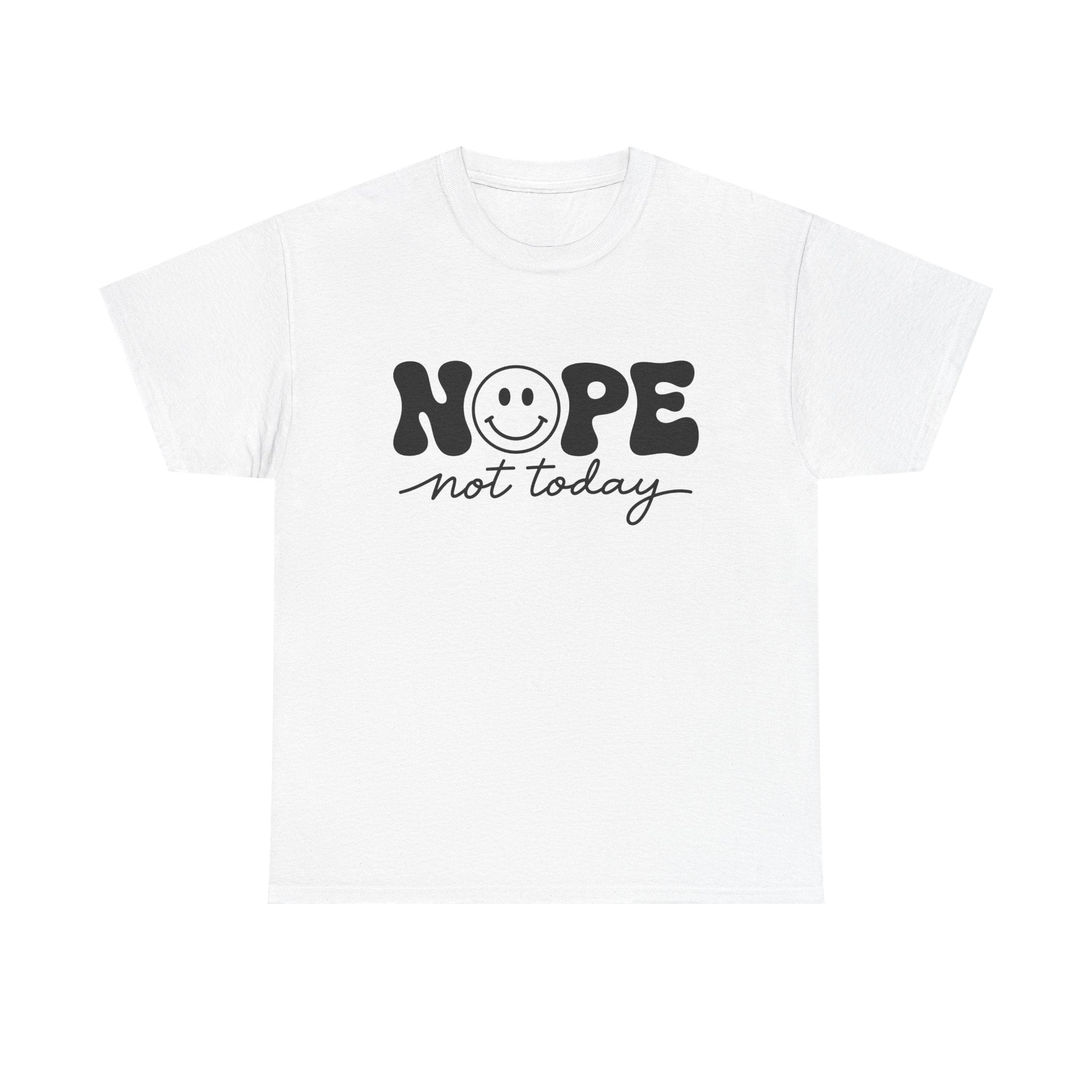 Nope Not Today T-Shirt — Funny Smiley Graphic Tee
