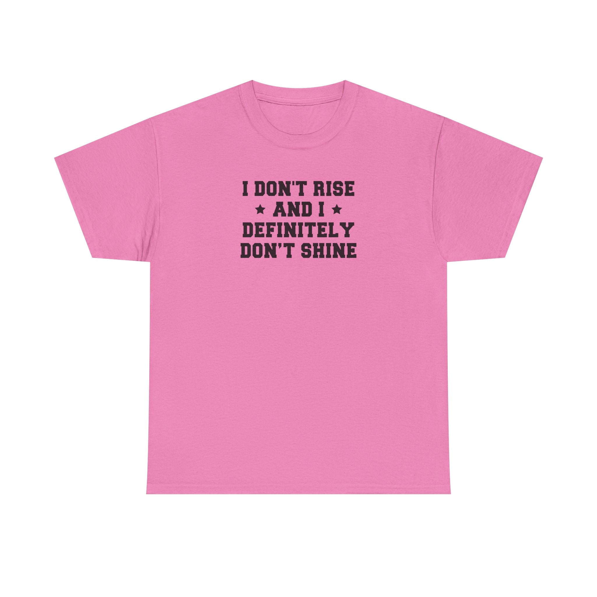 "I Don't Rise and I Definitely Don't Shine" Funny Sarcastic Graphic Tee