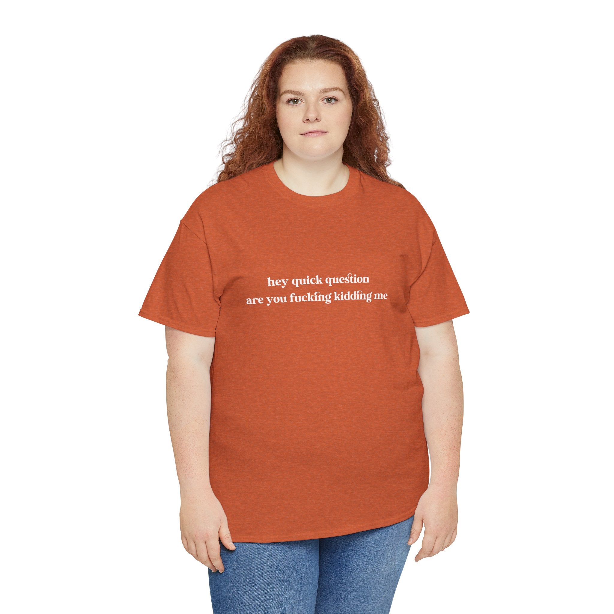 Funny Graphic Tee — “hey quick question are you fucking kidding me” Slogan T‑Shirt