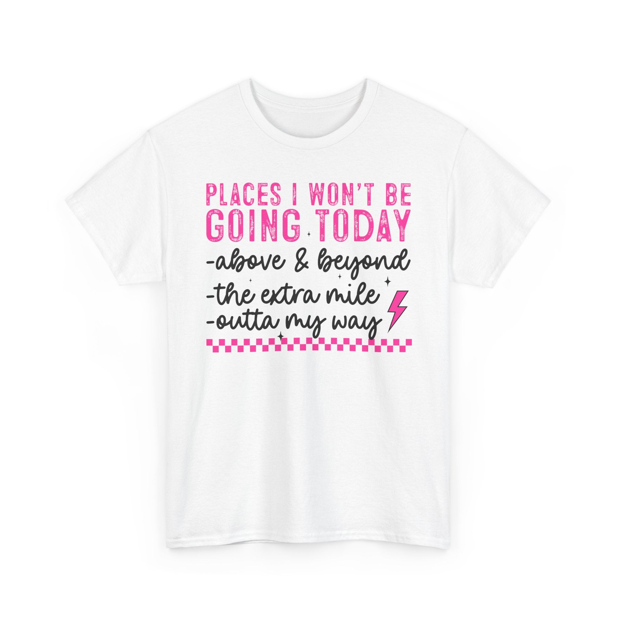 Places I Won't Be Going Today Funny Sarcastic Graphic Tee